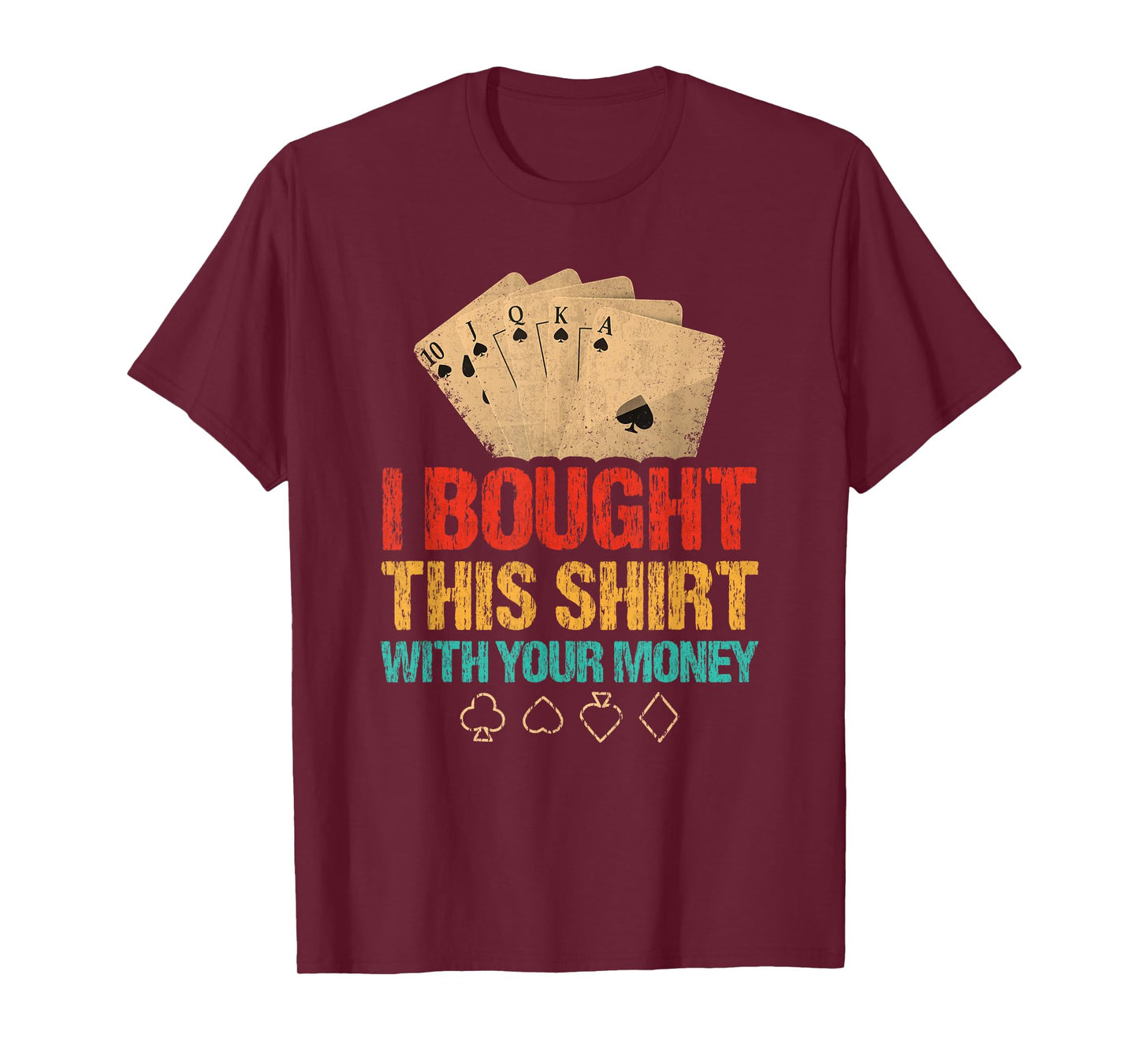 I Bought This With Your Money Funny Poker T-Shirt