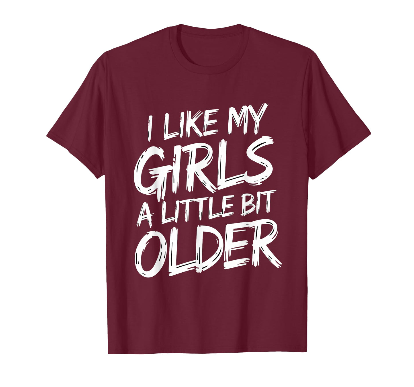 I Like My Girls A Little Bit Older - Funny Retro Humor T-Shirt