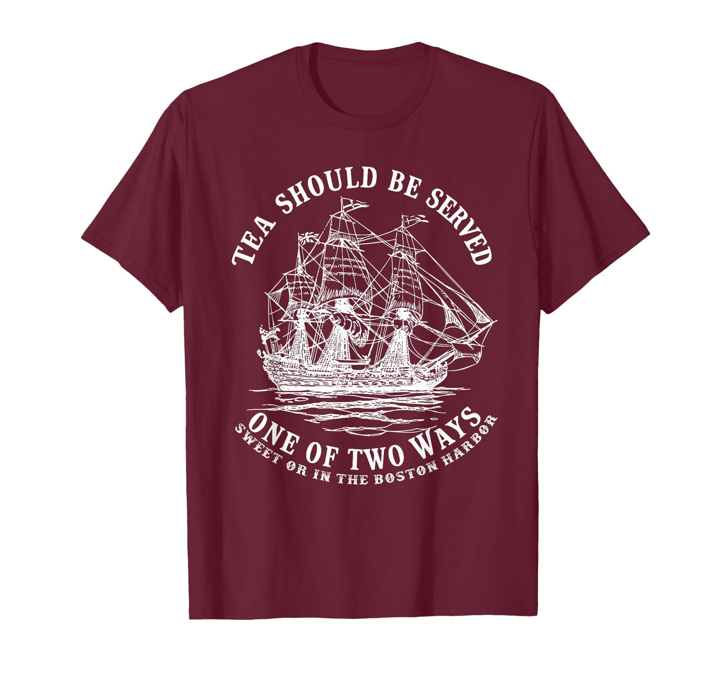 Tea Should Be Served One of Two Ways Sweet or in the Harbor T-Shirt