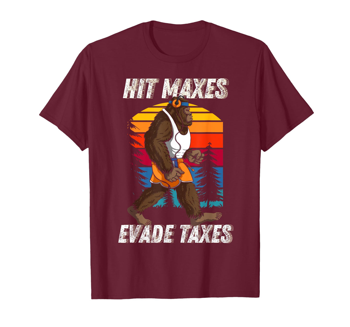 Bigfoot Gym Weightlifting Hit Maxes Evade Taxes Workout T-Shirt