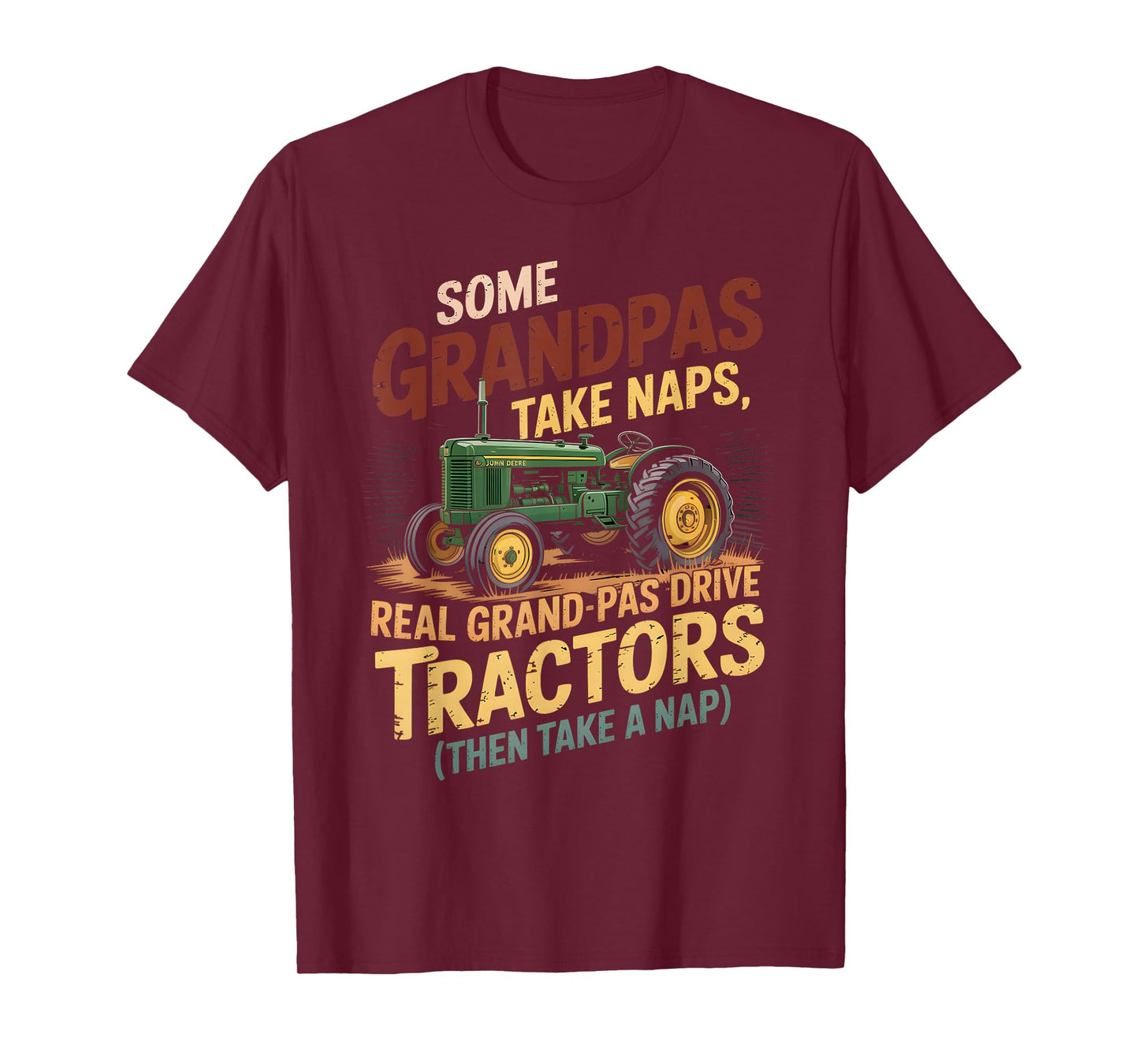 Farmer Some Grandpas Take Naps Cool Grandpas Drive Tractor T-Shirt