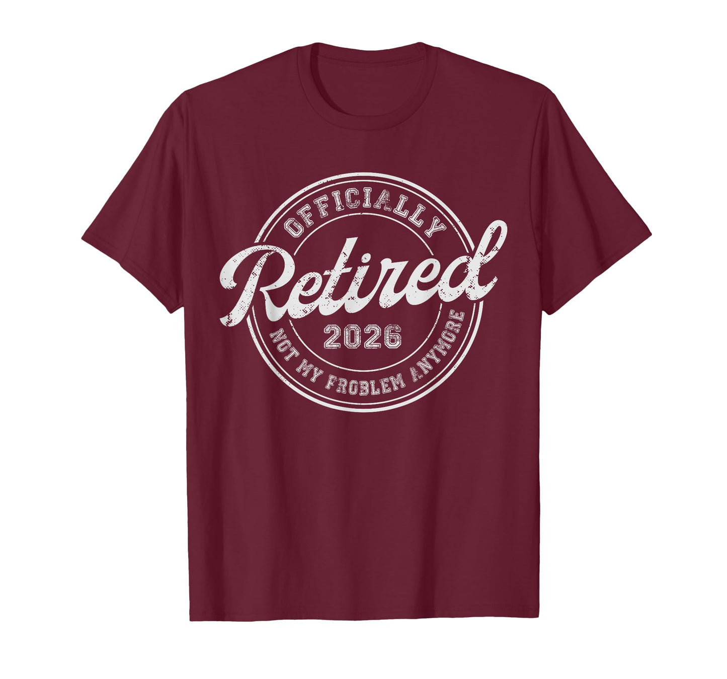 Retired 2026 Not My Problem Anymore Funny Retirement 2026 T-Shirt