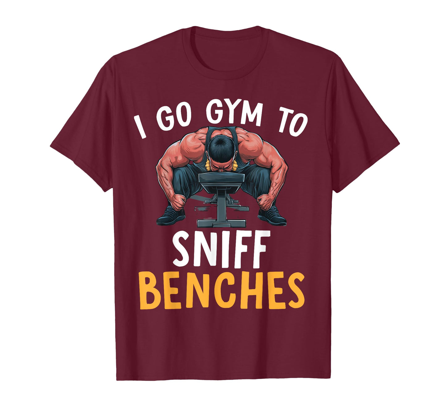 I Go Gym To Sniff Benches Funny Embarrassing Workout Meme T-Shirt