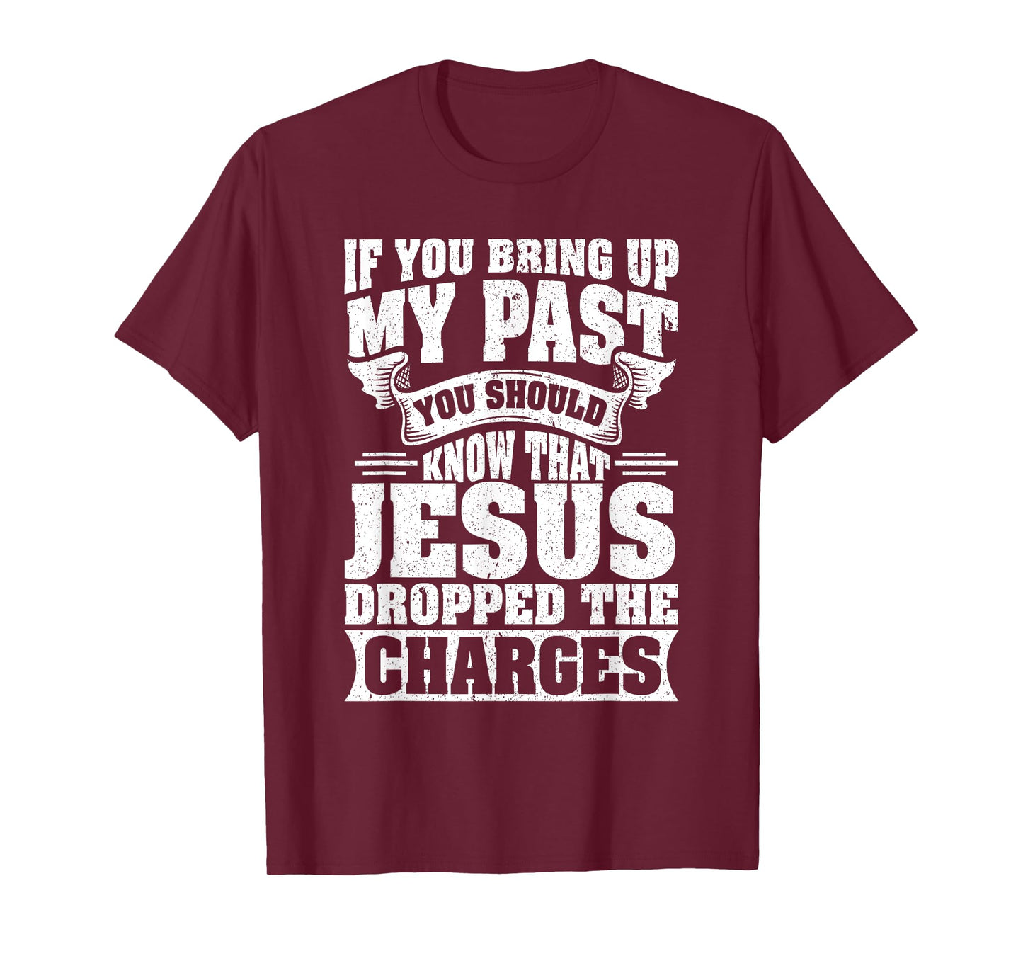 If You Bring Up My Past You Should Know That Jesus Dropped T-Shirt