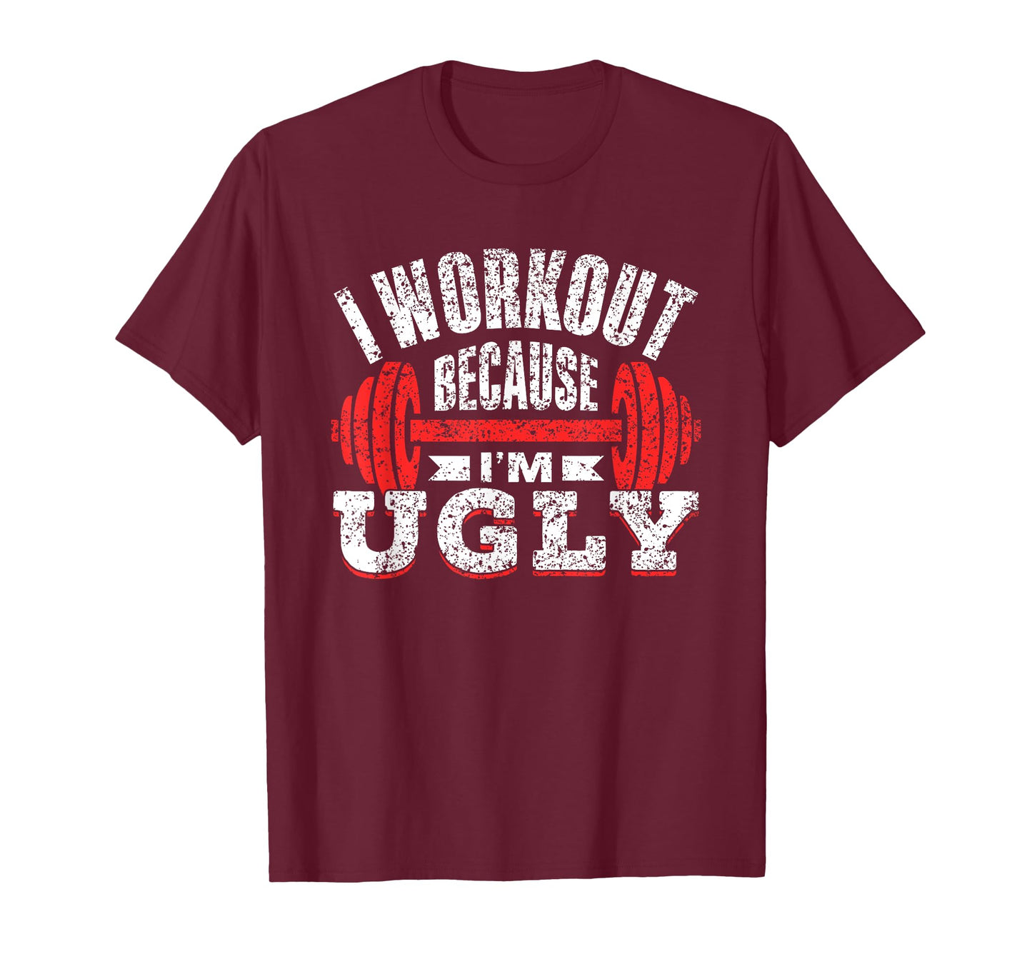 I Workout Because I'm Ugly Gym Fitness Sports Squat T-Shirt