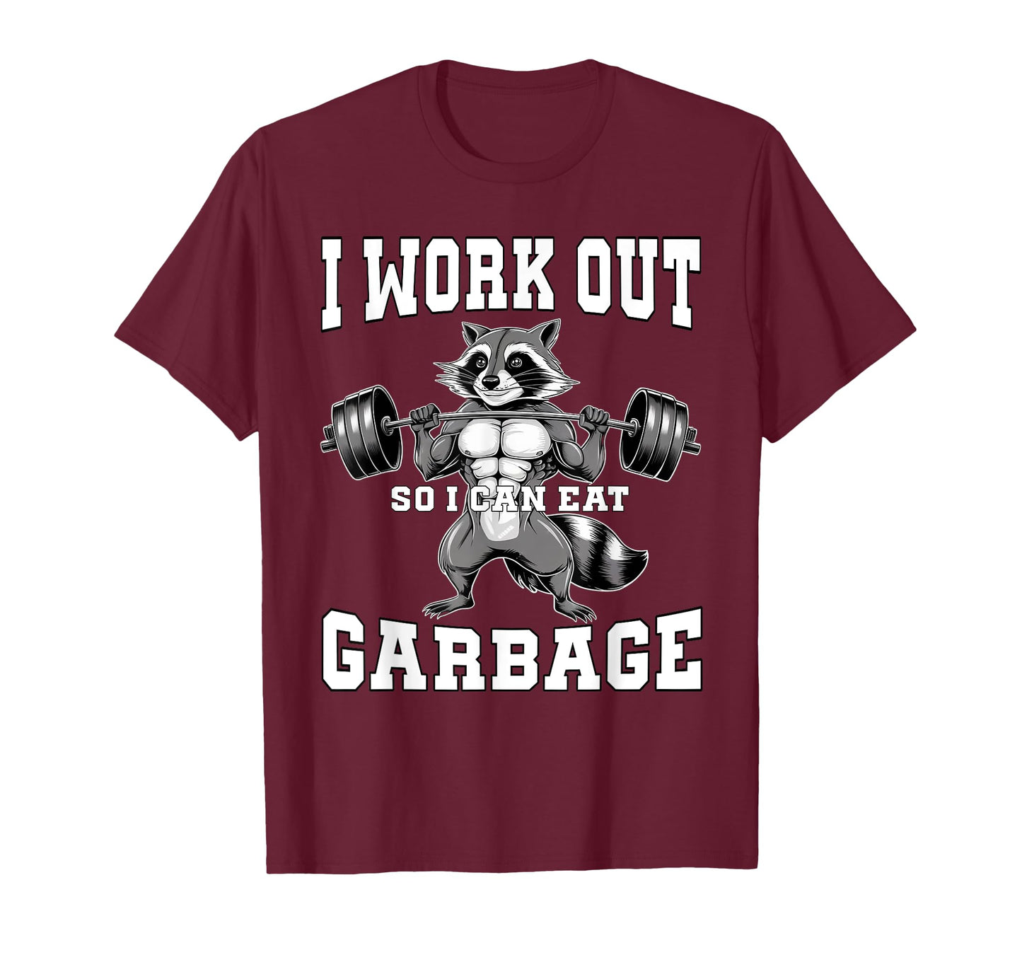 I Work Out So I Can Eat Garbage Gym Weight Training Raccoon T-Shirt