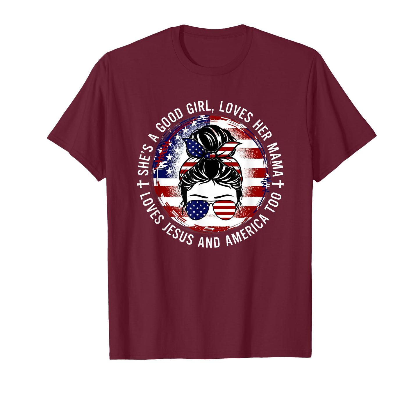 She's A Good Girl Loves Her Mama Jesus America Too Messy Bun T-Shirt