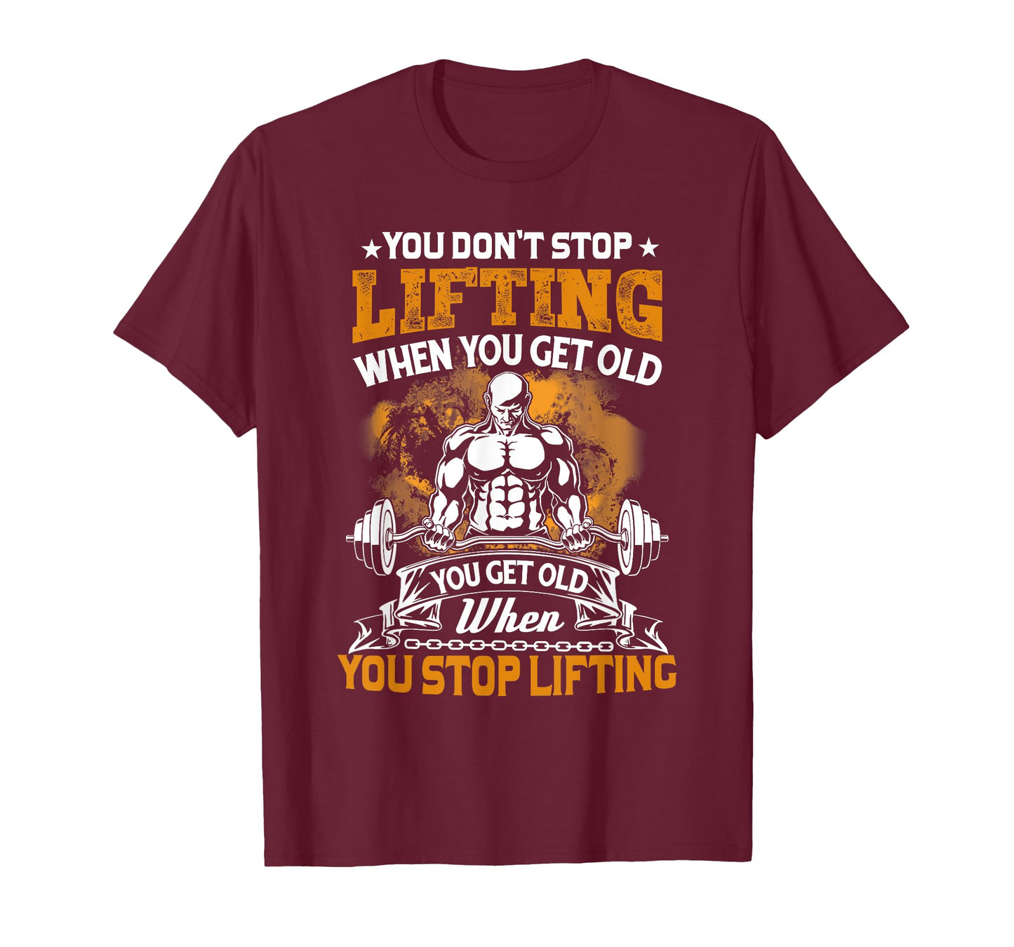 You Don't Stop Lifting When You Get Old Gift Weightlifting T-Shirt