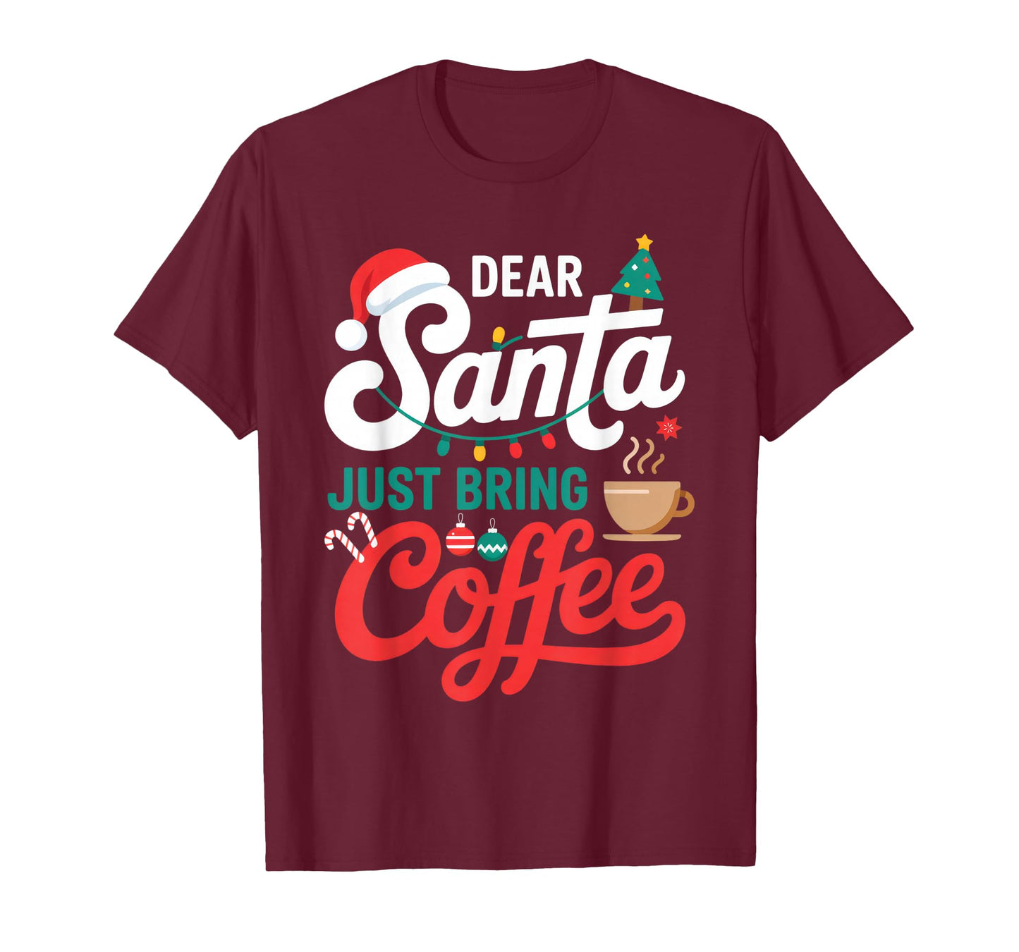 Dear Santa Just Bring Coffee for Coffee Lovers Christmas Fun T-Shirt