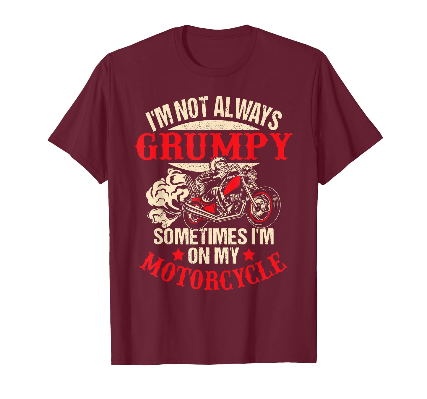 I'm Not Always Grumpy Sometimes I'm On My Motorcycle Funny T-Shirt