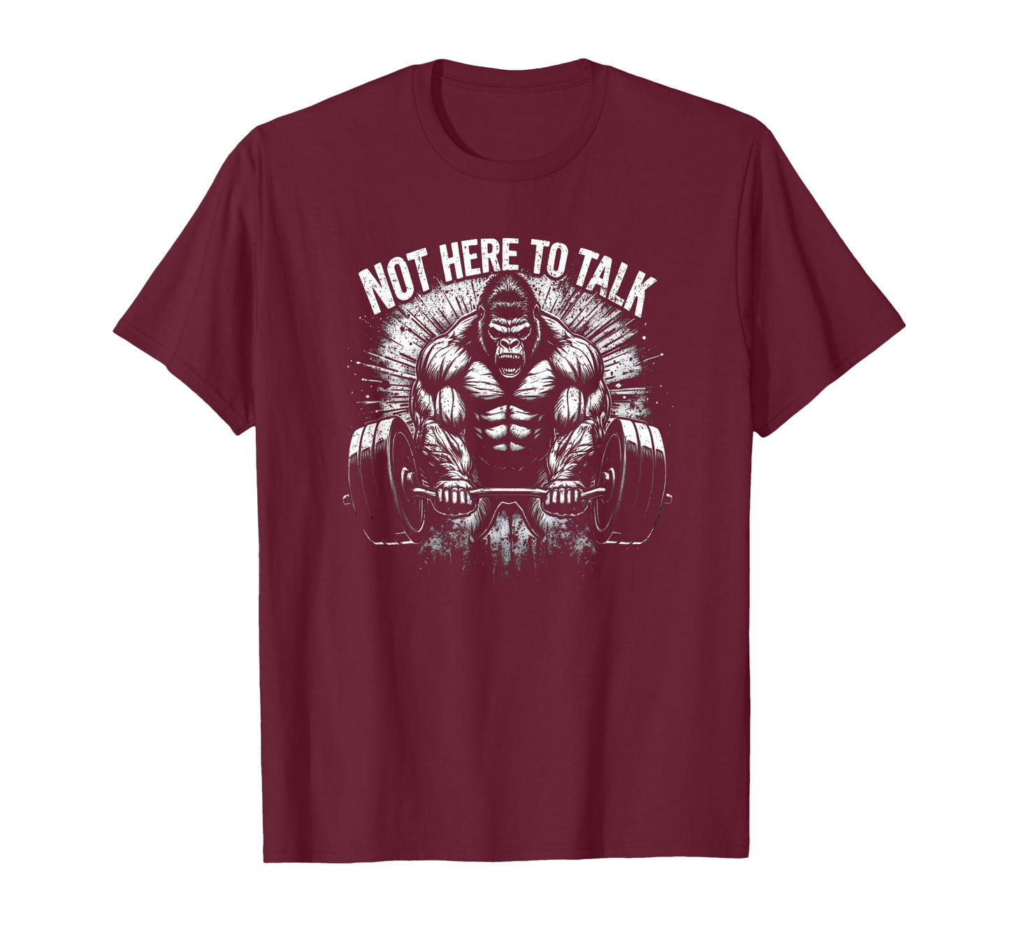 Gorilla Gym Not Here To Talk Serious Gym Lover T-Shirt
