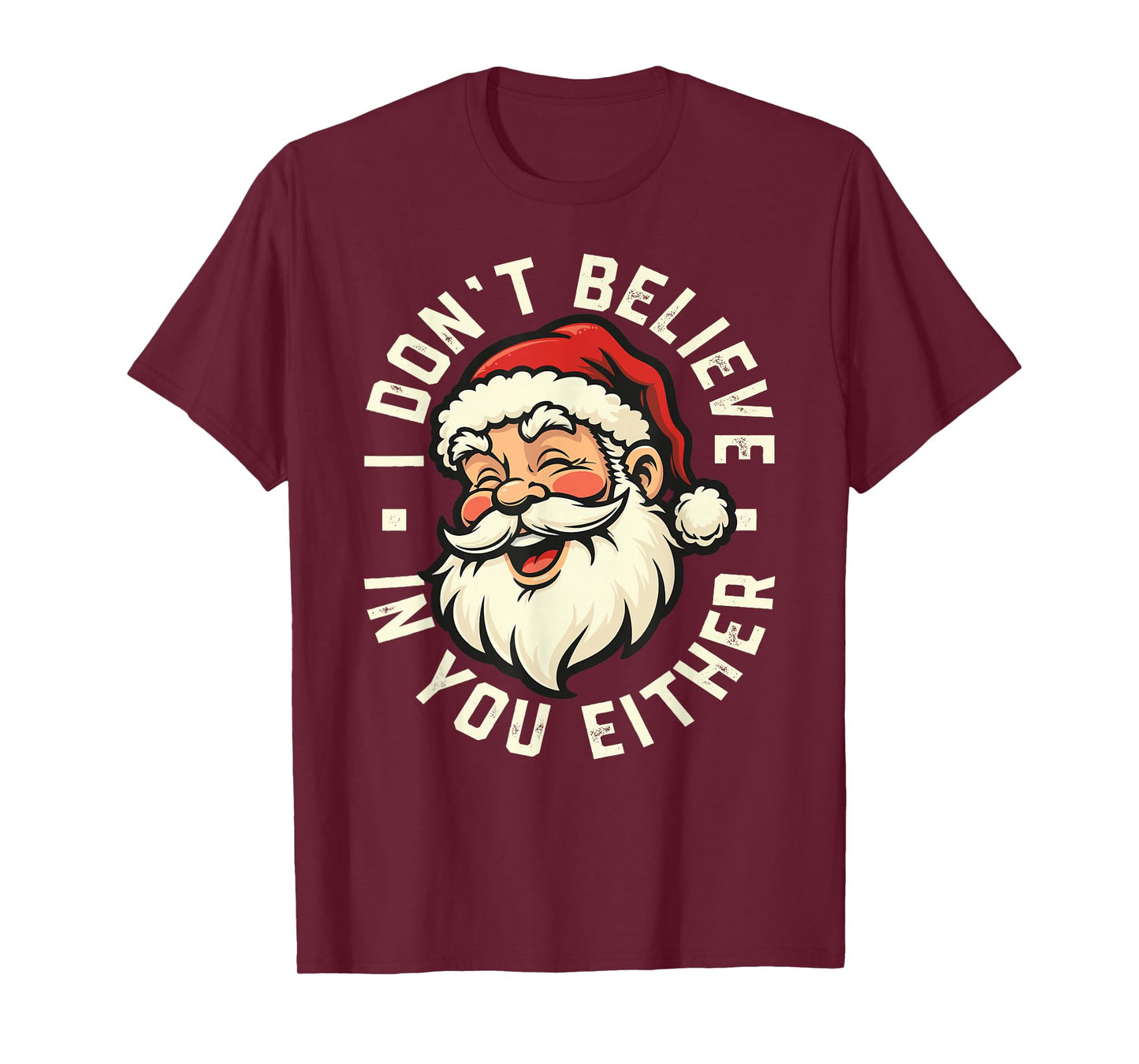 I Don't Believe in You Either - Santa T-Shirt