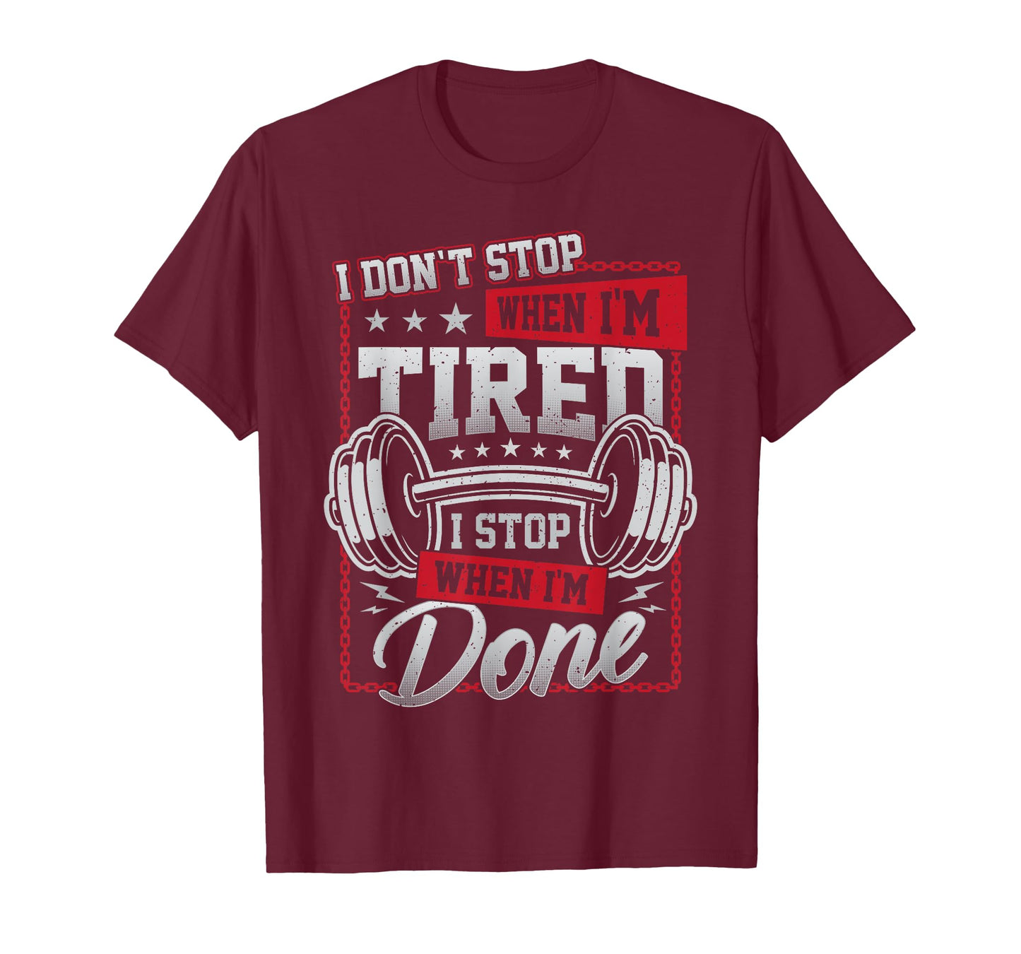 I Don't Stop When I'm Tired I Stop When I'm Done Gym Workout T-Shirt