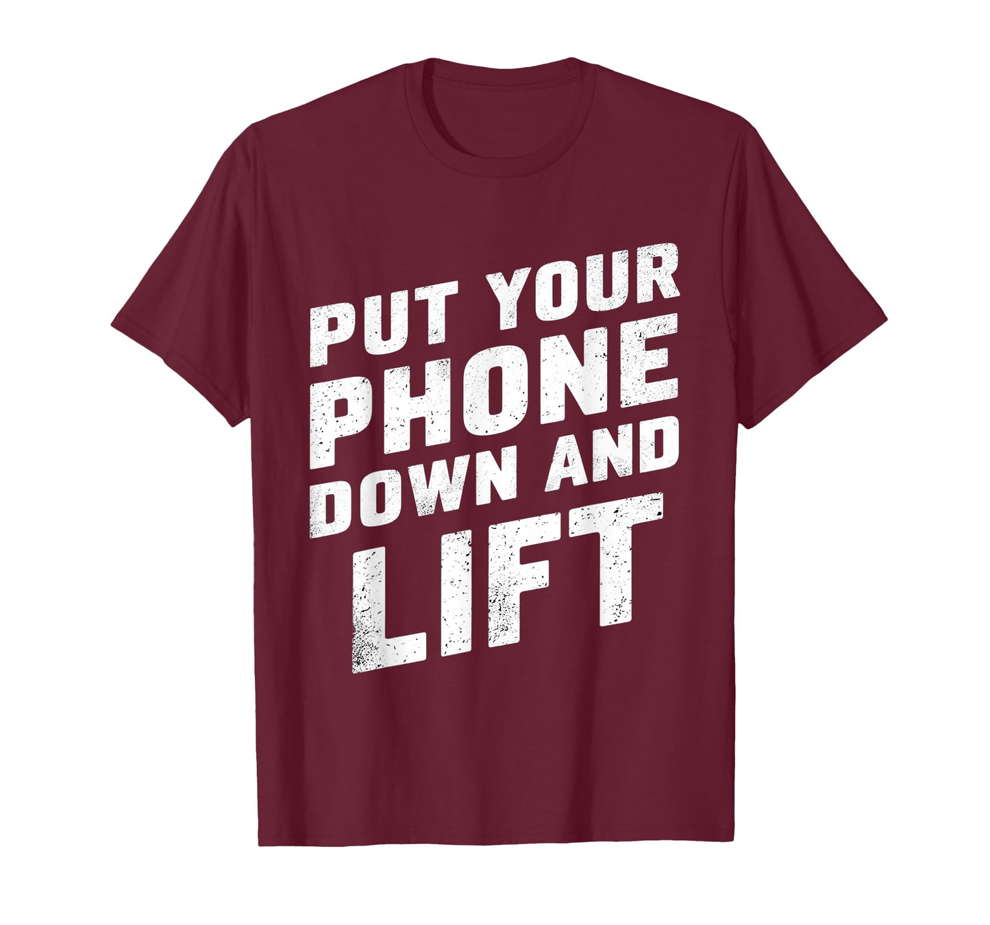 Put Your Phone Down And Lift |- T-Shirt