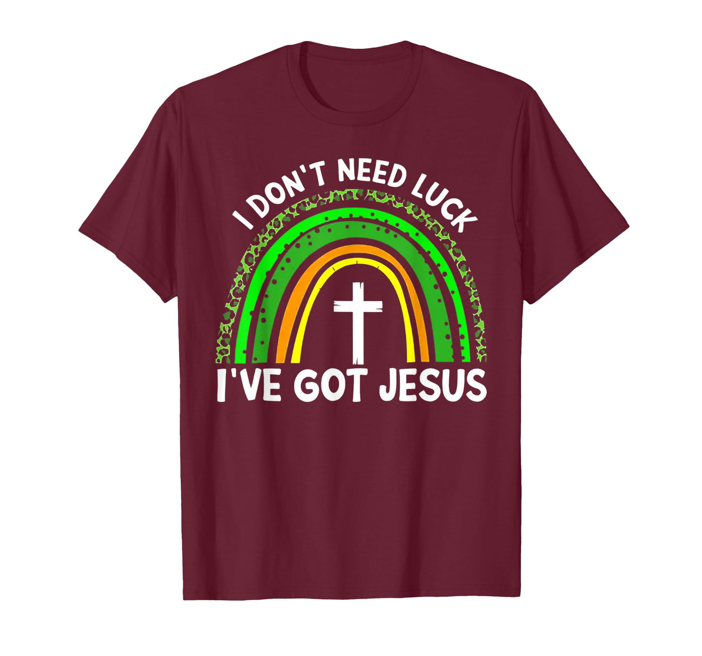 I Don't Need Luck I Have Jesus Rainbow Shamrock Irish T-Shirt