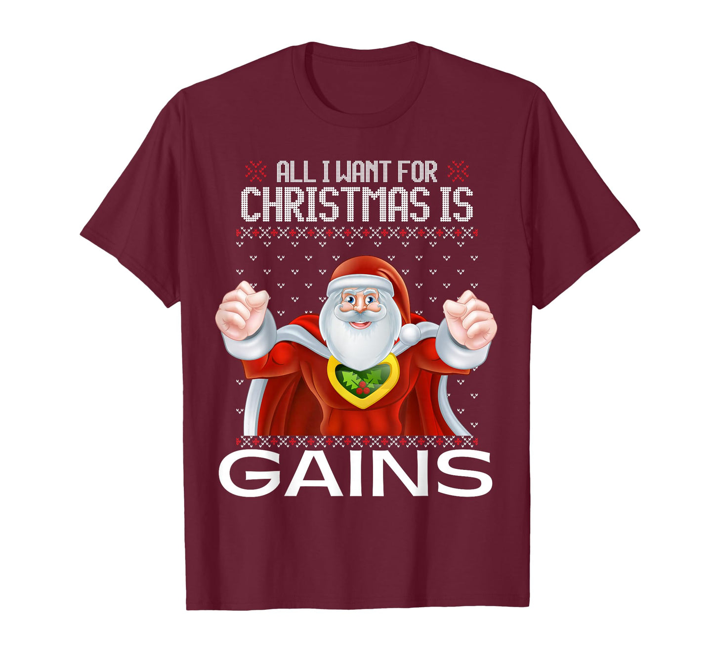 All I Want for Christmas is Gains Ugly Xmas Sweater Santa T-Shirt