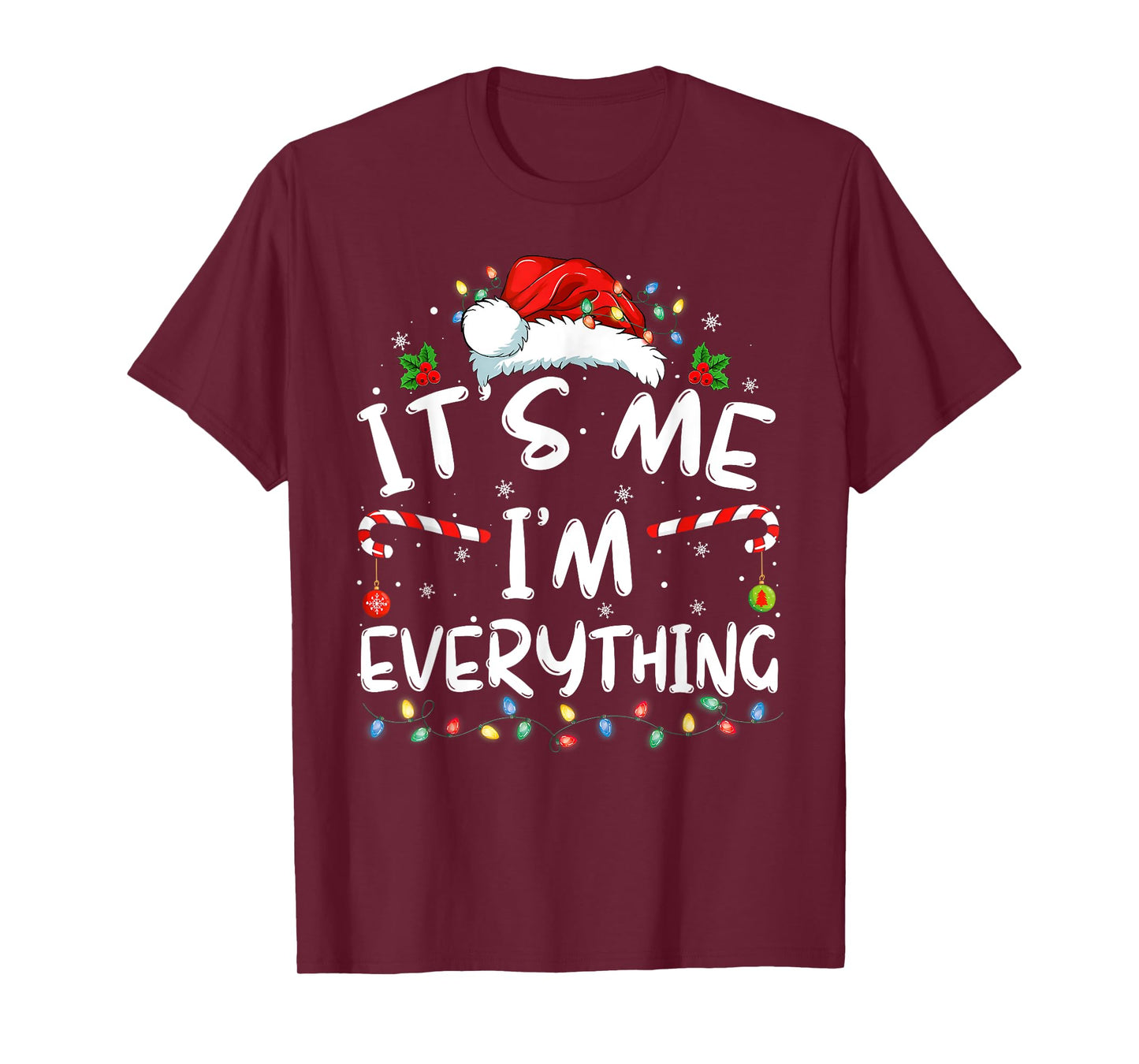 I Have Everything I Want for Christmas Its Me I'm Everything T-Shirt