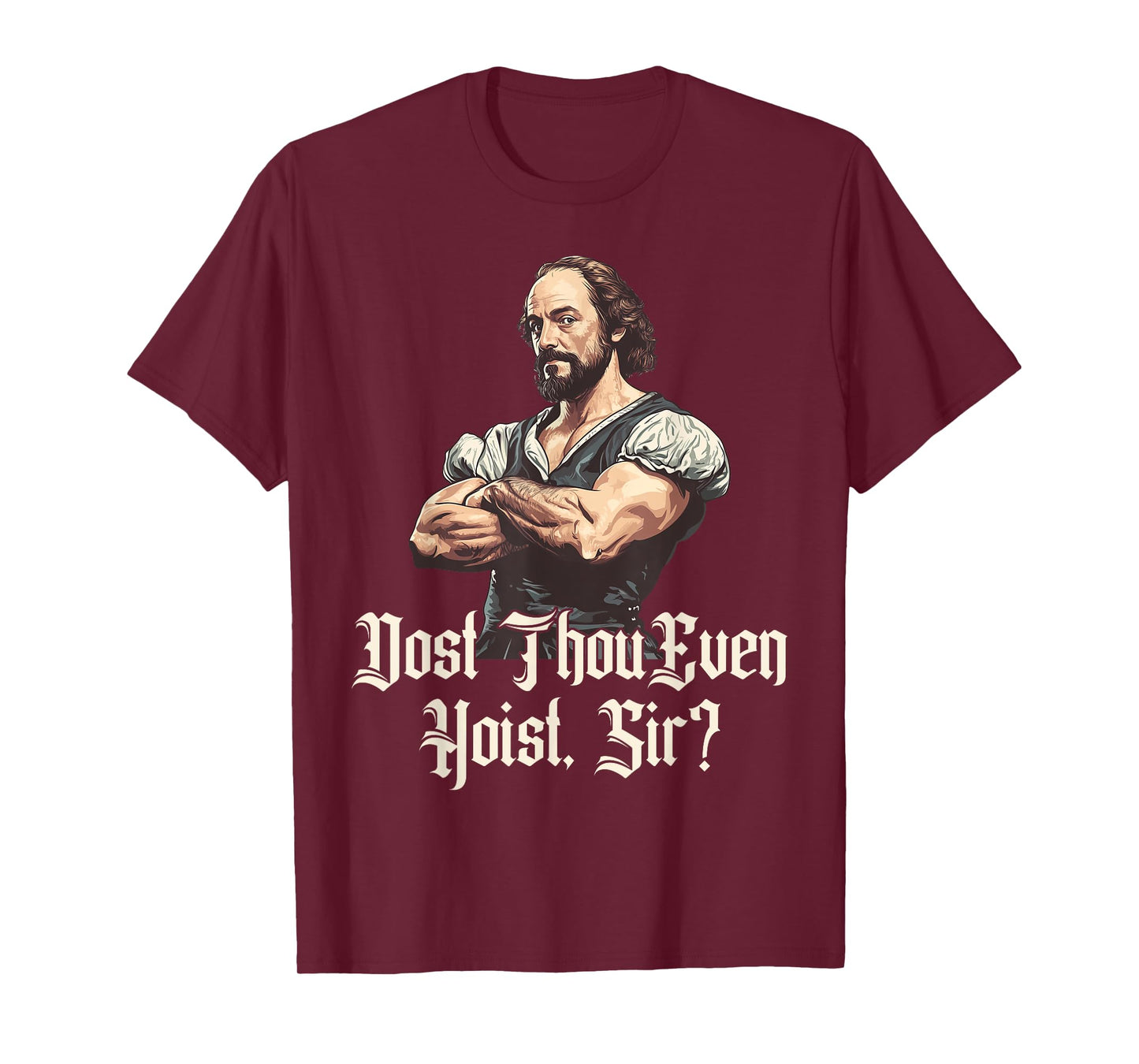 Dost Thou Even Hoist - Funny Shakespeare Weightlifting T-Shirt