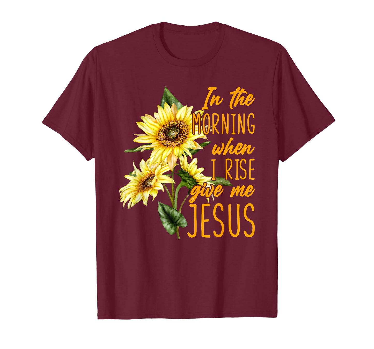 In The Morning When I Rise Give Me Jesus Sunflower Christian T-Shirt