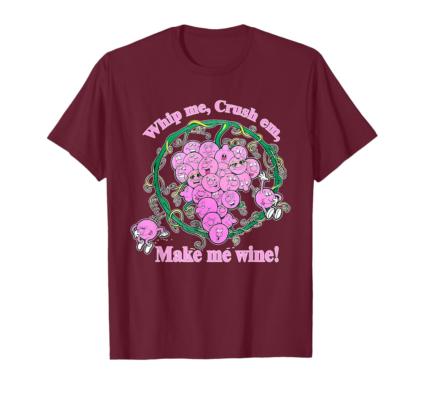 Whip Me, Crush Em, Make Me Wine! Apparel T-Shirt