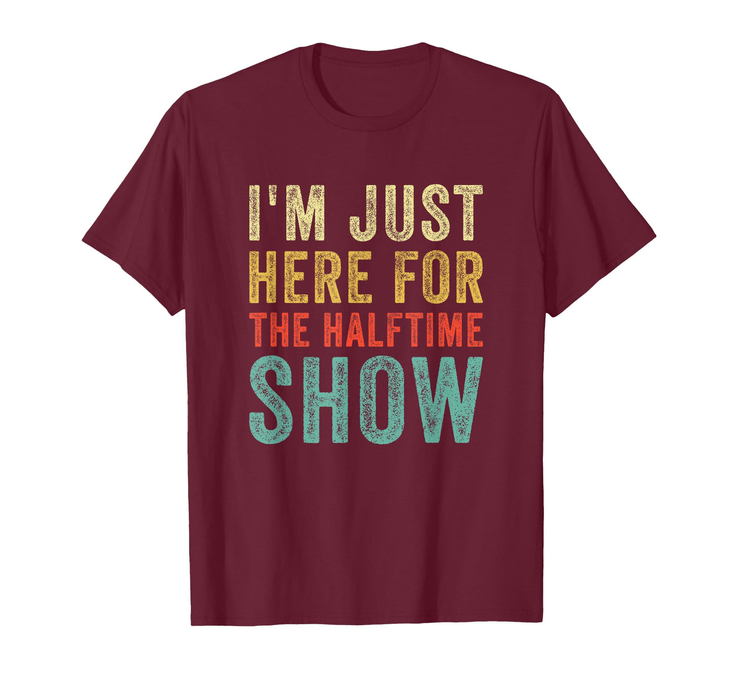 Im Just Here For The Halftime Show Funny Sarcastic Sport T-Shirt