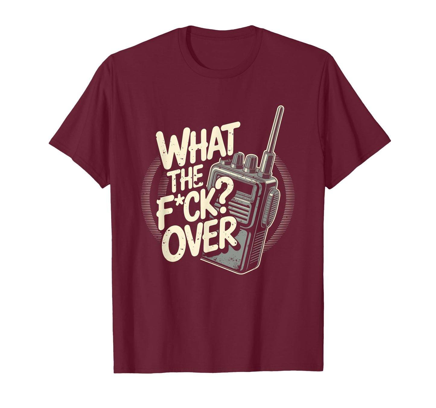 What s The F c k Over Walkie Talkie Hand Radio Sarcastic T-Shirt