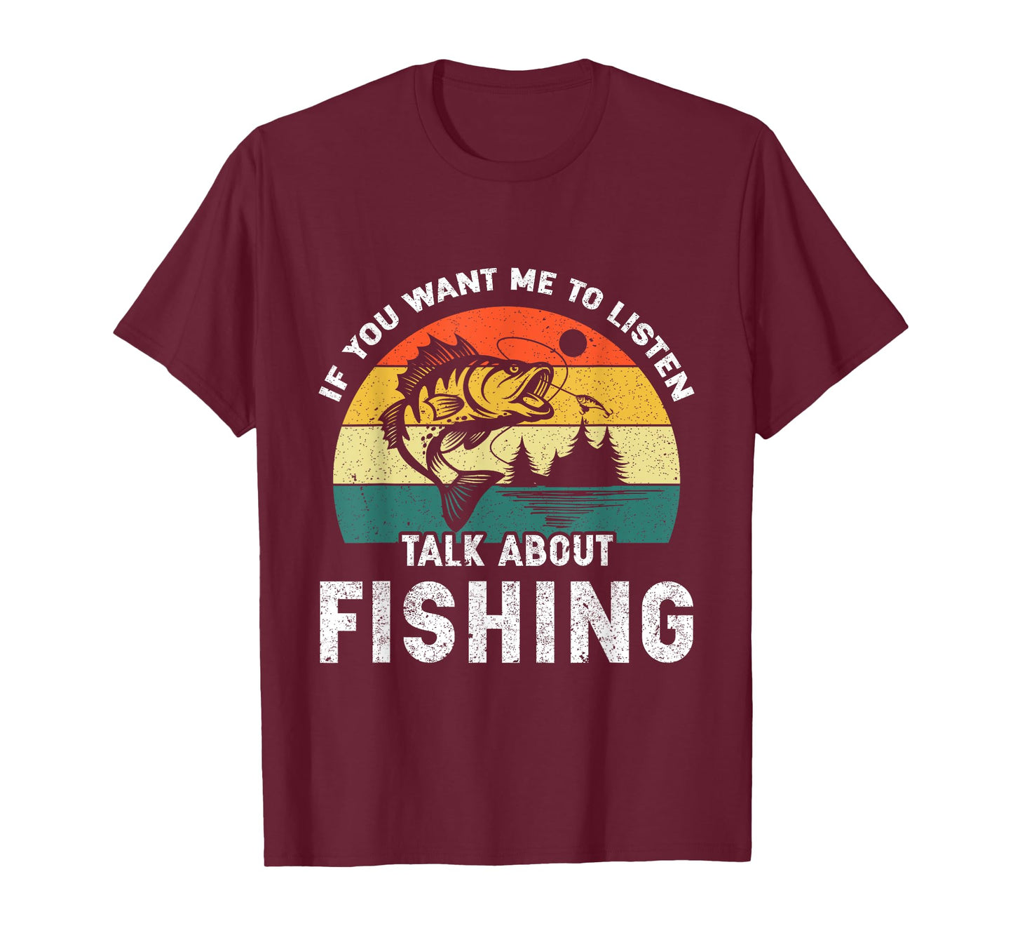 If You Want Me to Listen Talk About Fishing T-Shirt