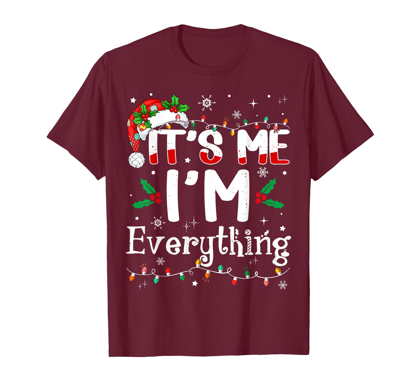 I Have Everything I Want for Christmas Its Me I'm Everything T-Shirt