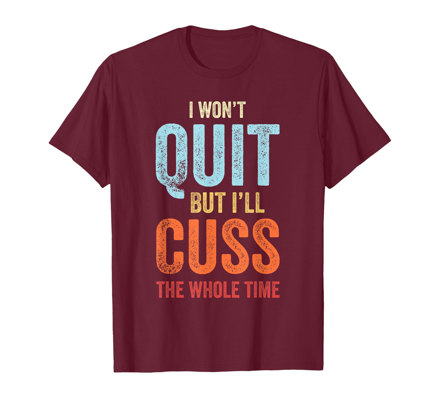 I Won't Quit But I'll Cuss The Whole Time Funny Gym Workout T-Shirt