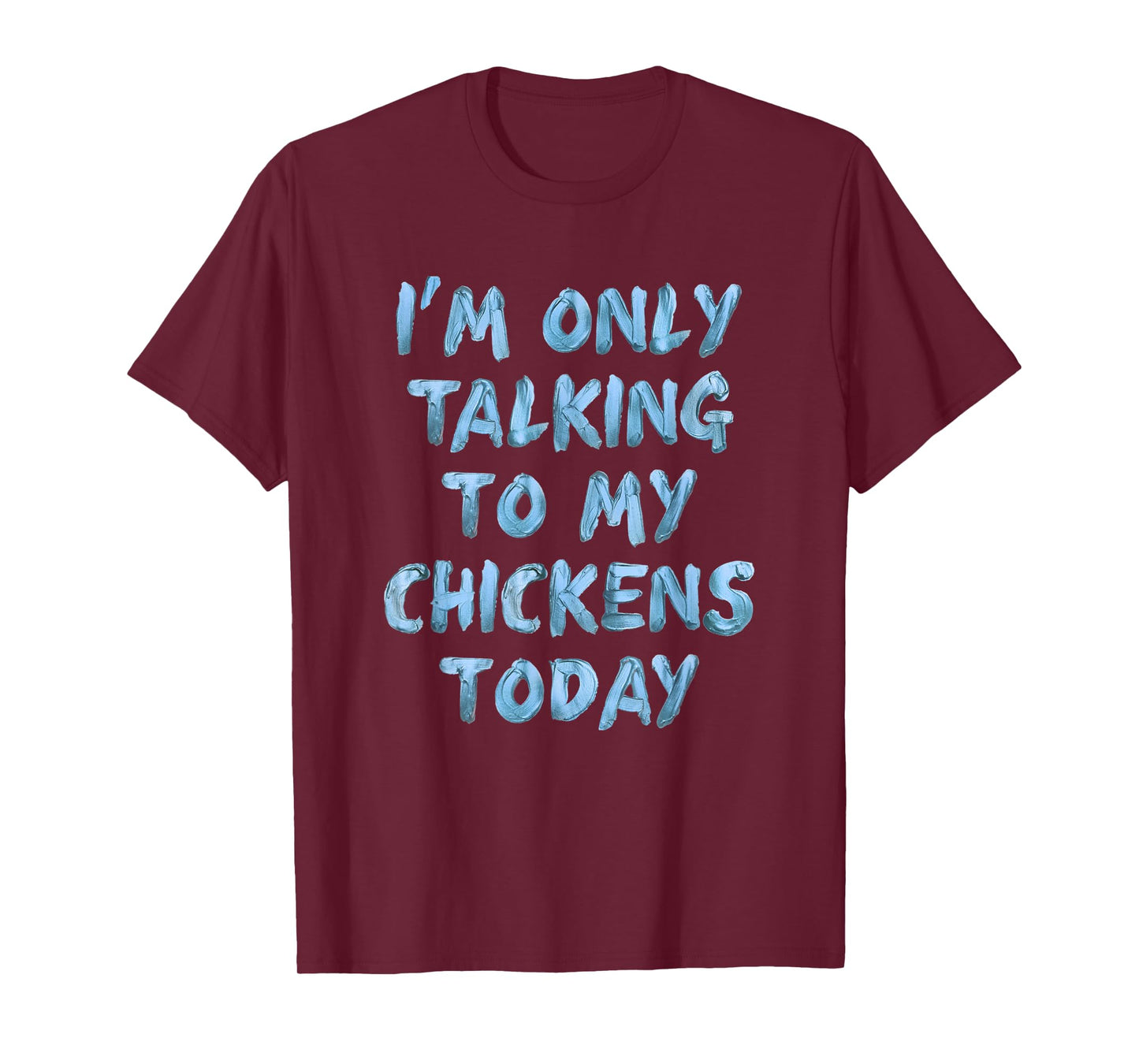 I'm Only Talking To My Chickens Today Funny Novelty Women T-Shirt