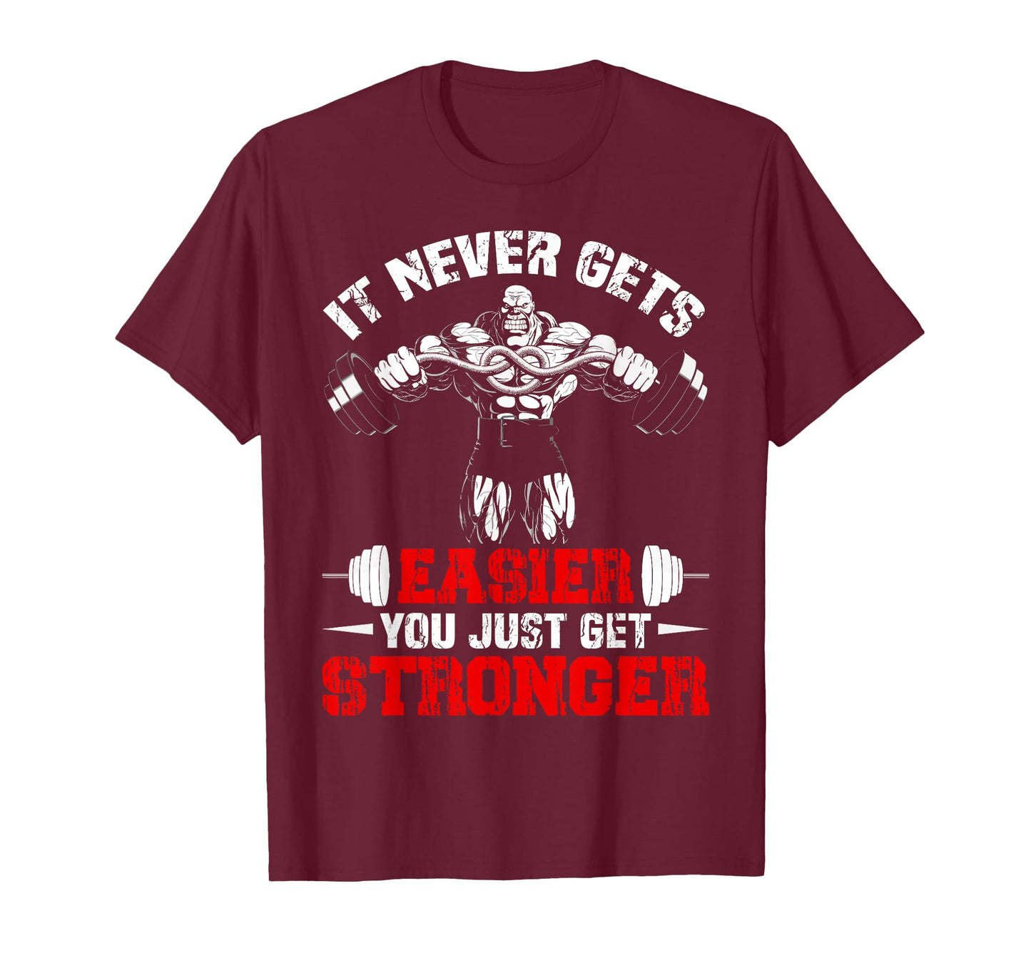 It Never Gets Easier You Just Get Stronger Funny Gym T-Shirt