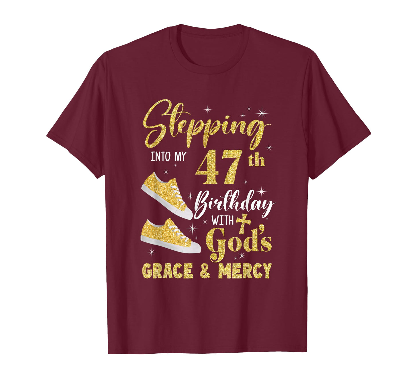 Stepping Into My 47Th Birthday With Gods Grace And Mercy T-Shirt