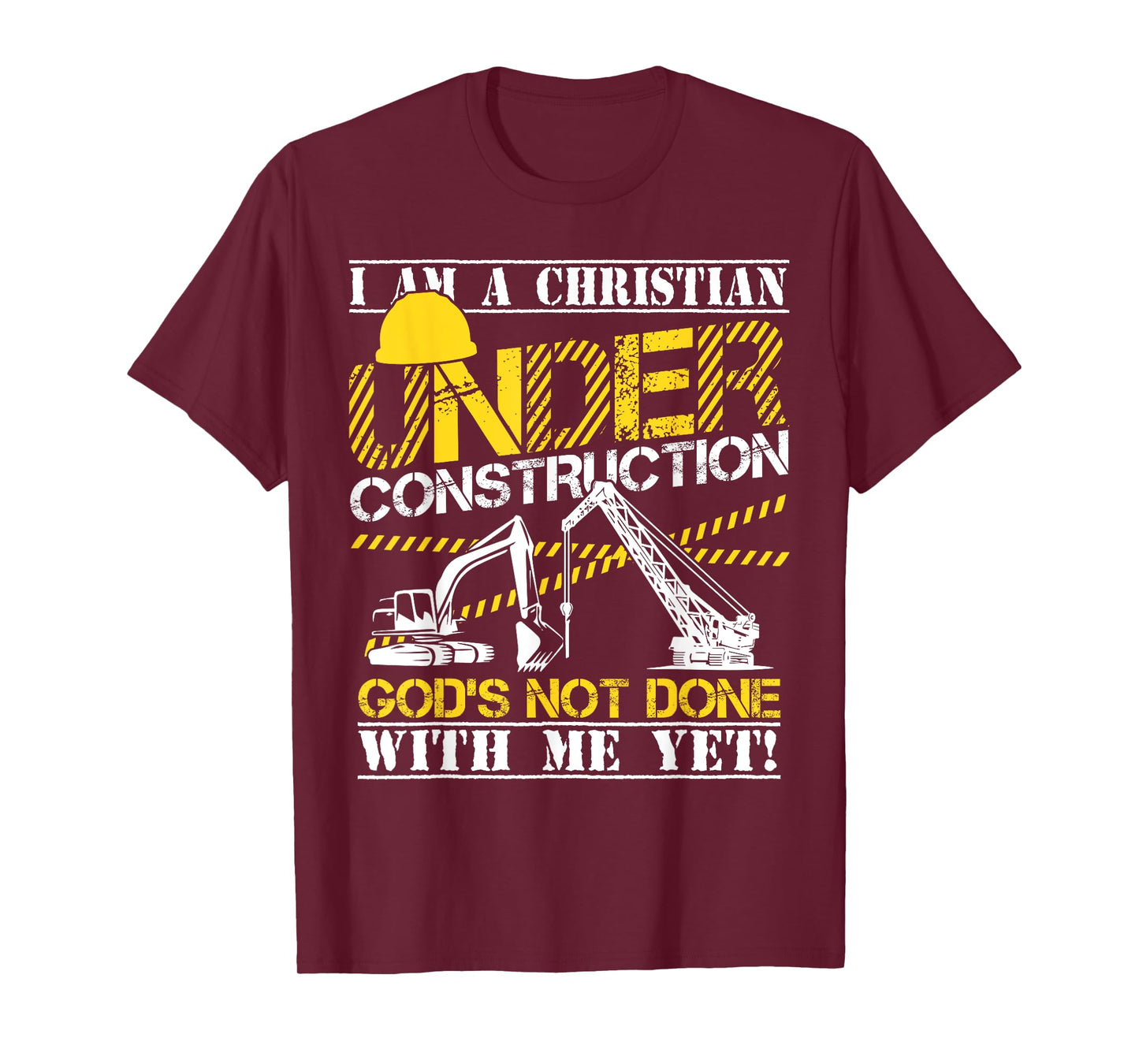 I Am A Christian Under Construction God's Not Done T-Shirt