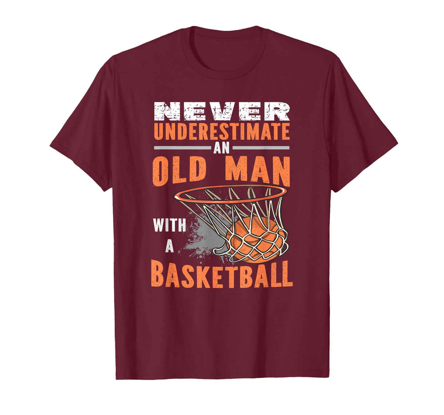 Never Underestimate An Old Man With A Basketball T-Shirt