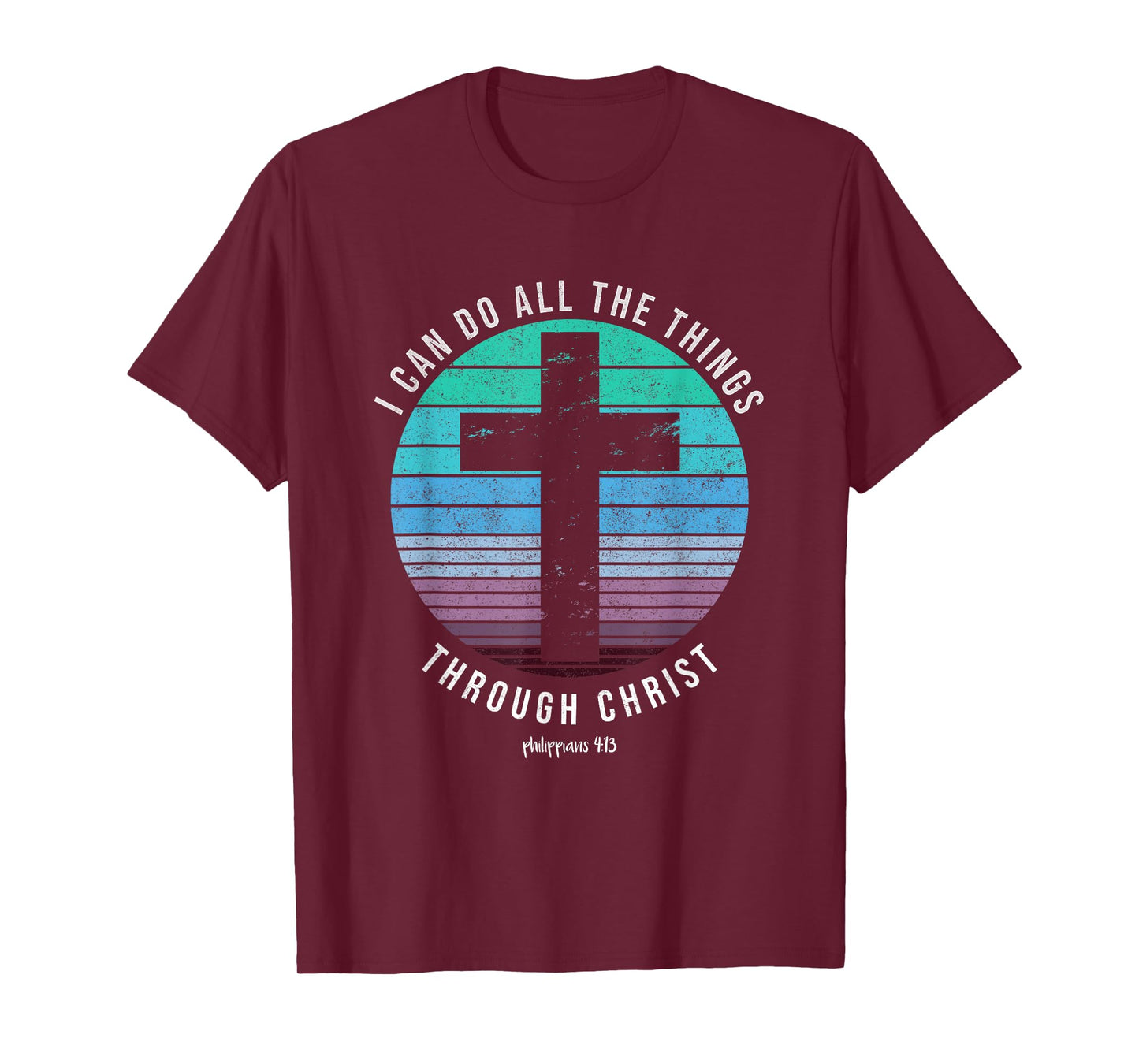 I Can Do All The Things Through Christ Who Strengthens Me T-Shirt