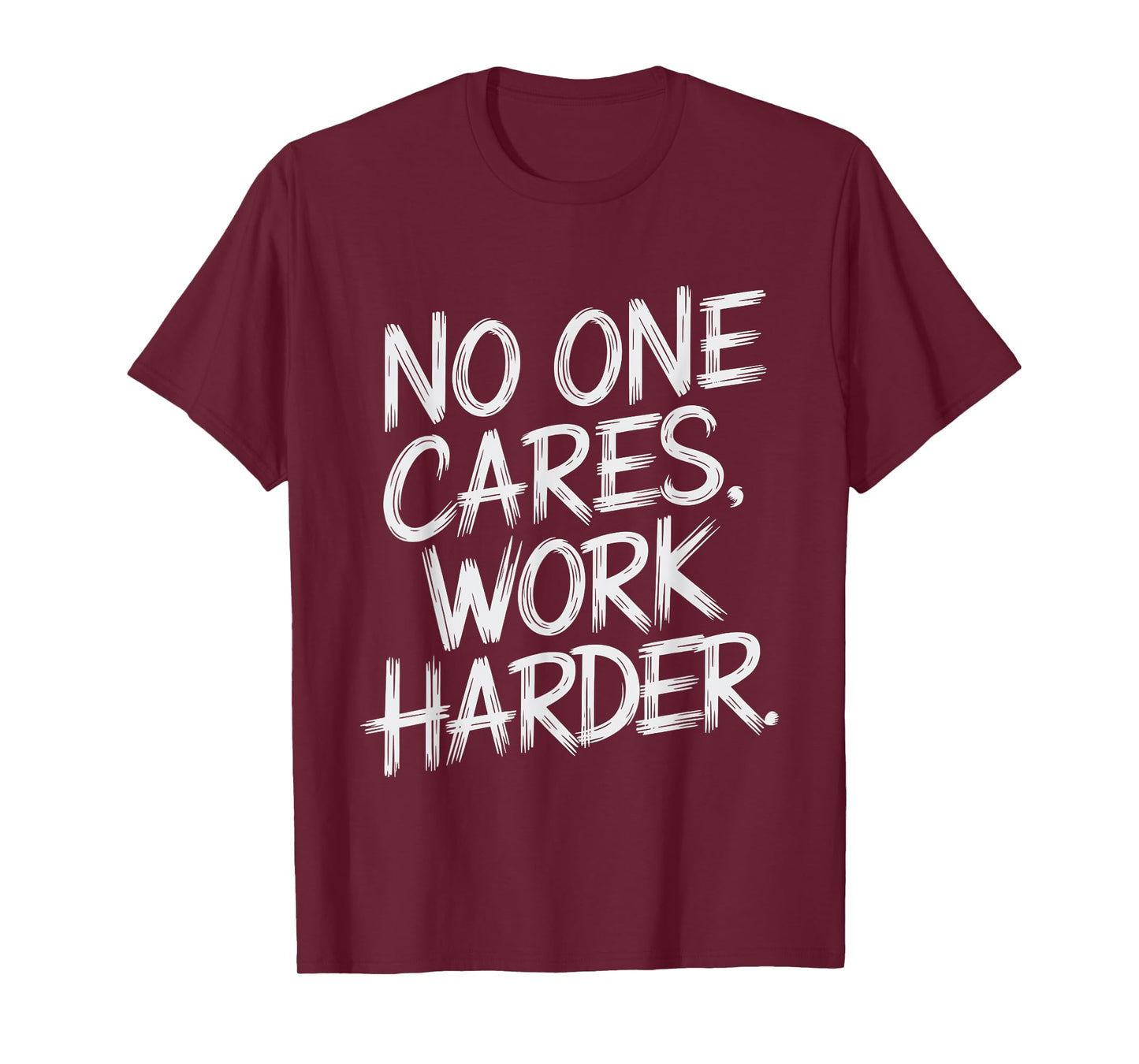 No One Cares Work Harder Funny Motivation Gym Workout Lovers T-Shirt