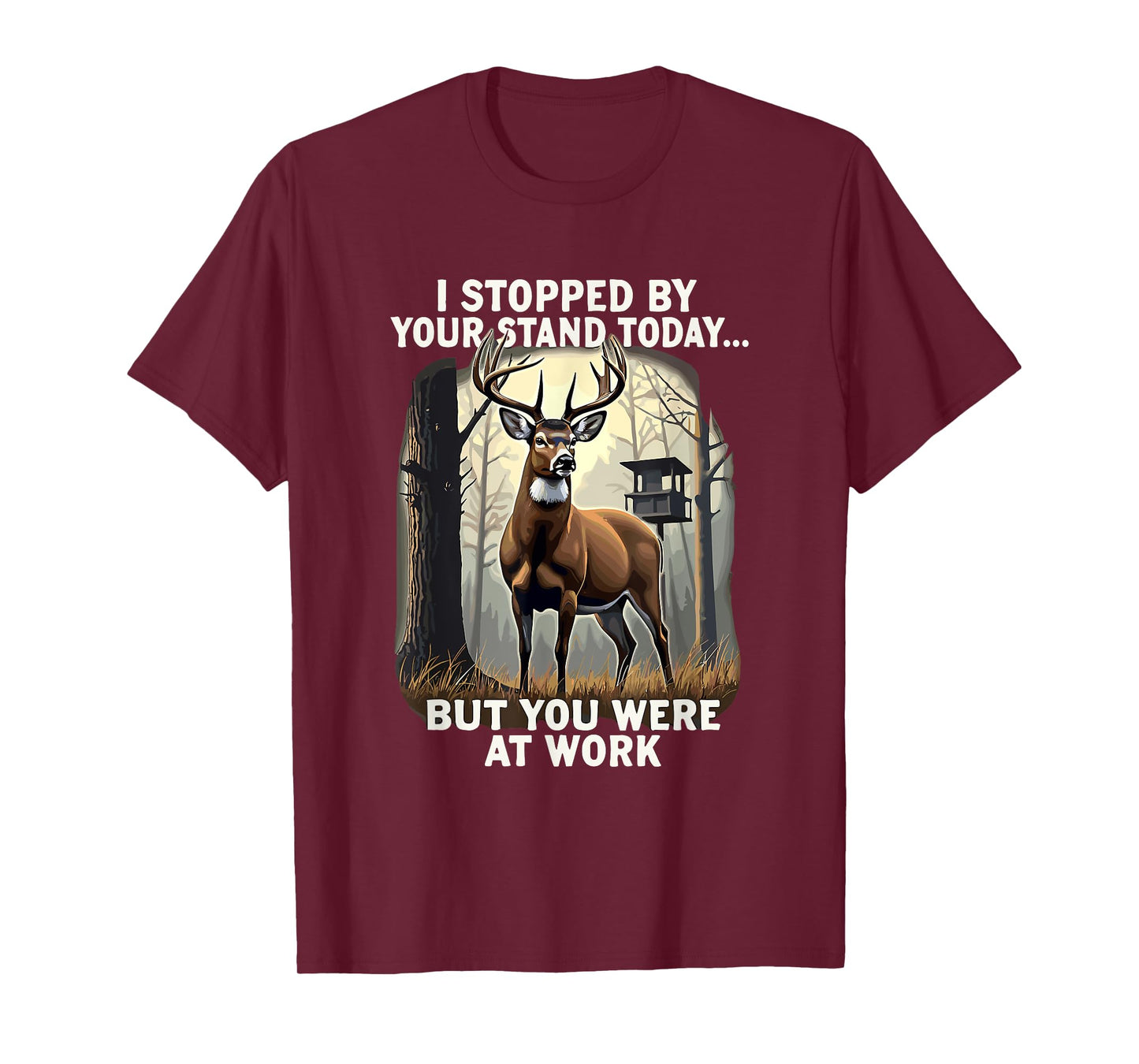 I Stopped By Your Stand Today But You Were At Work Hunting T-Shirt