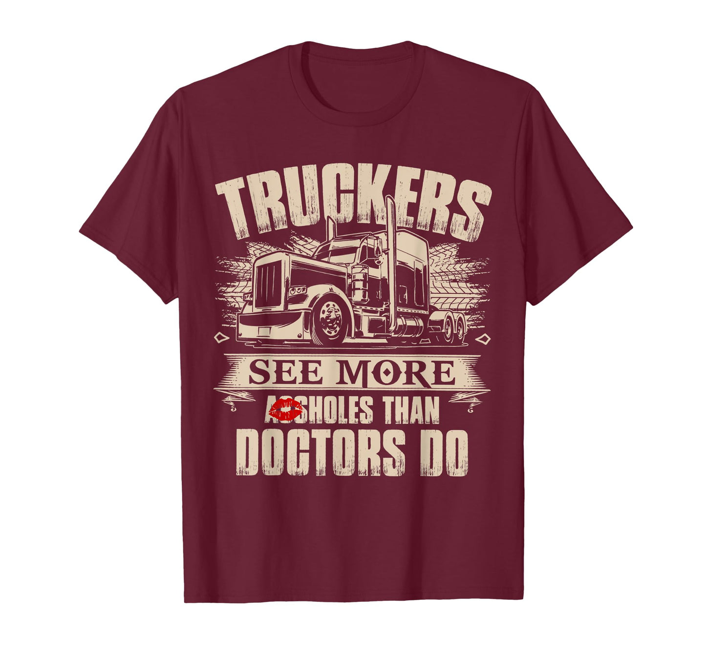 Truckers See More As-sholes Than Doctors Do, Tractor Trailer T-Shirt