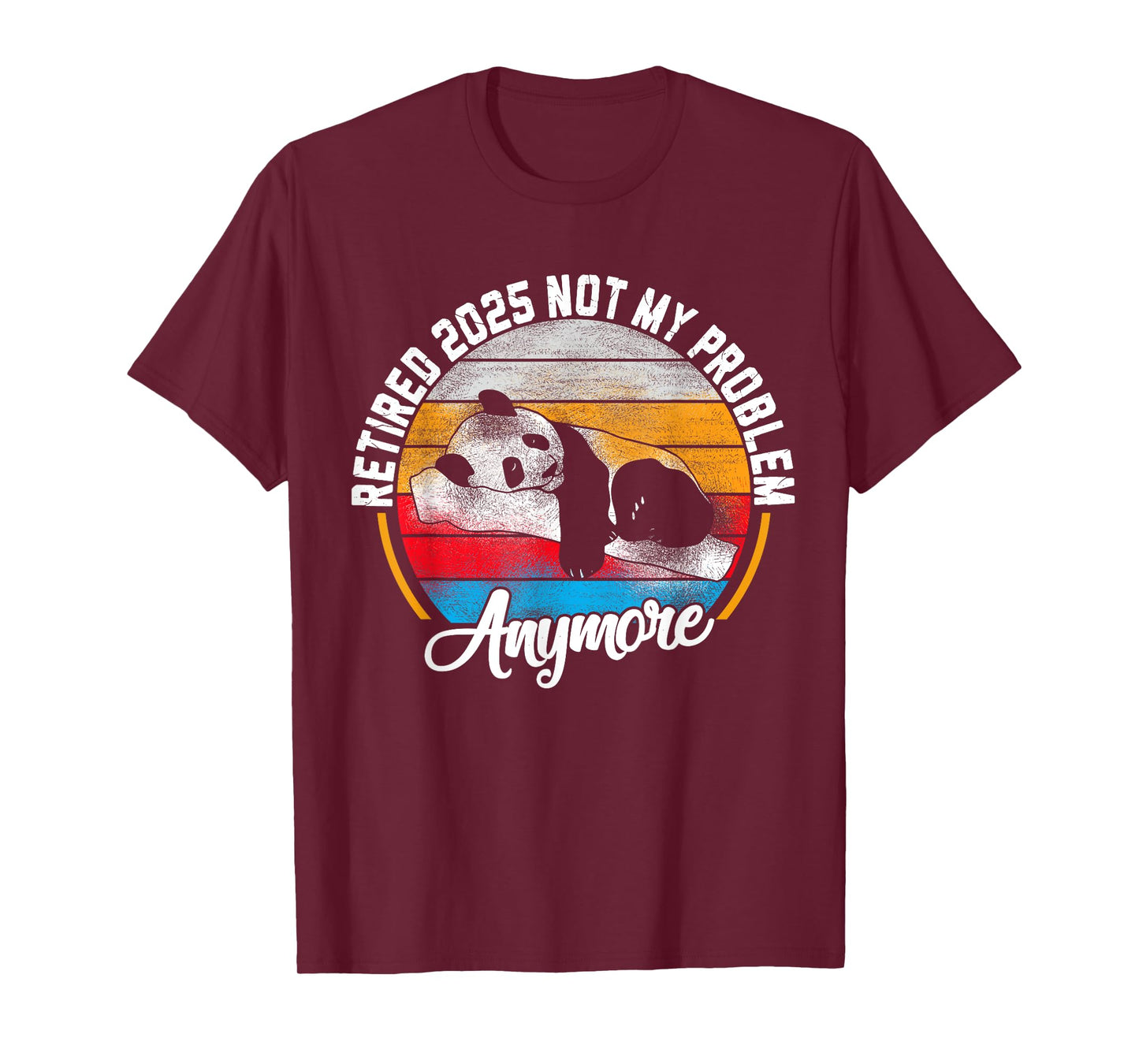 Retired 2025 Not My Problem Anymore Retirement Panda Lover T-Shirt