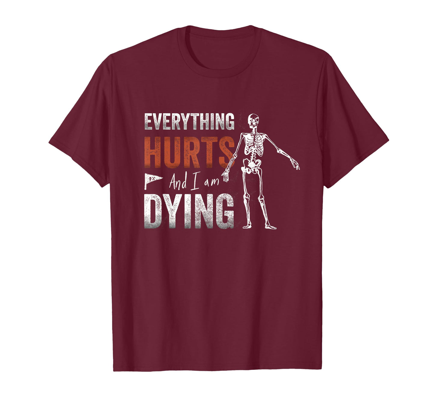Everything Hurts and I'm Dying - Workout funny Skeleton Gym T-Shirt