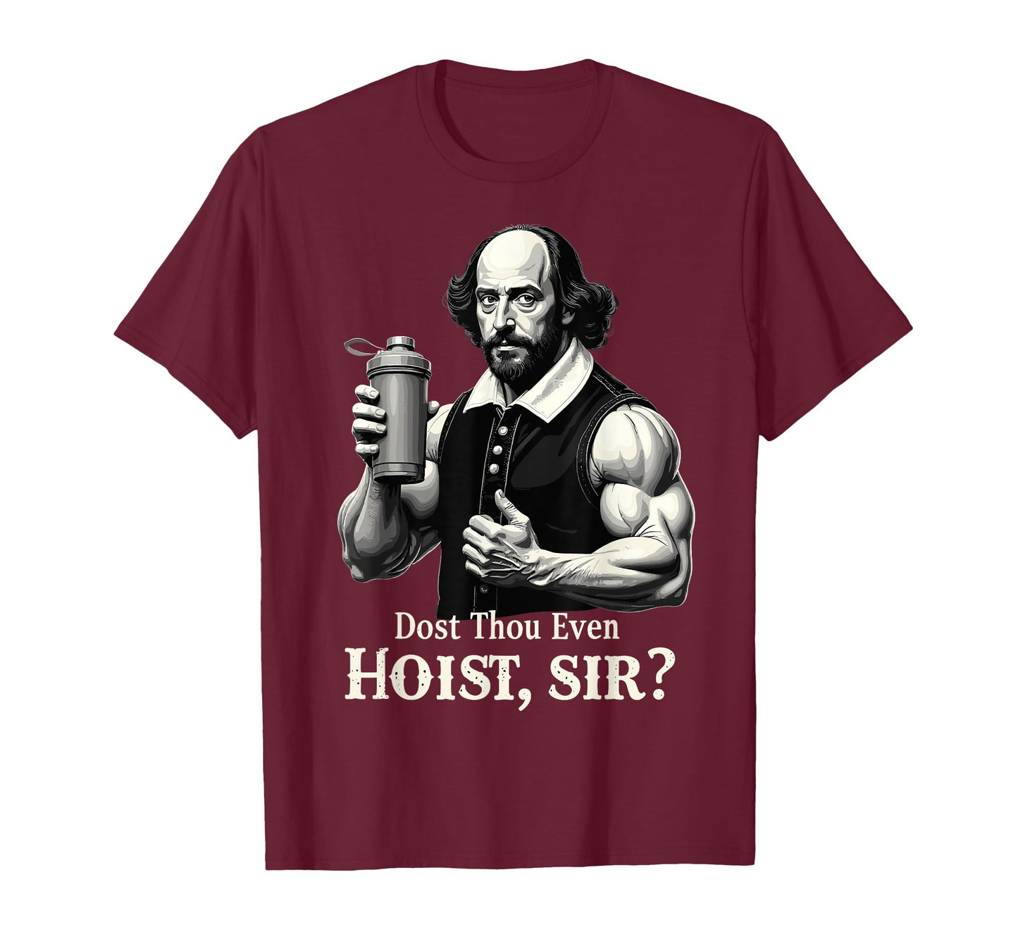 Dost Thou Even Hoist? Weightlifting Shakespeare Gym Humor T-Shirt