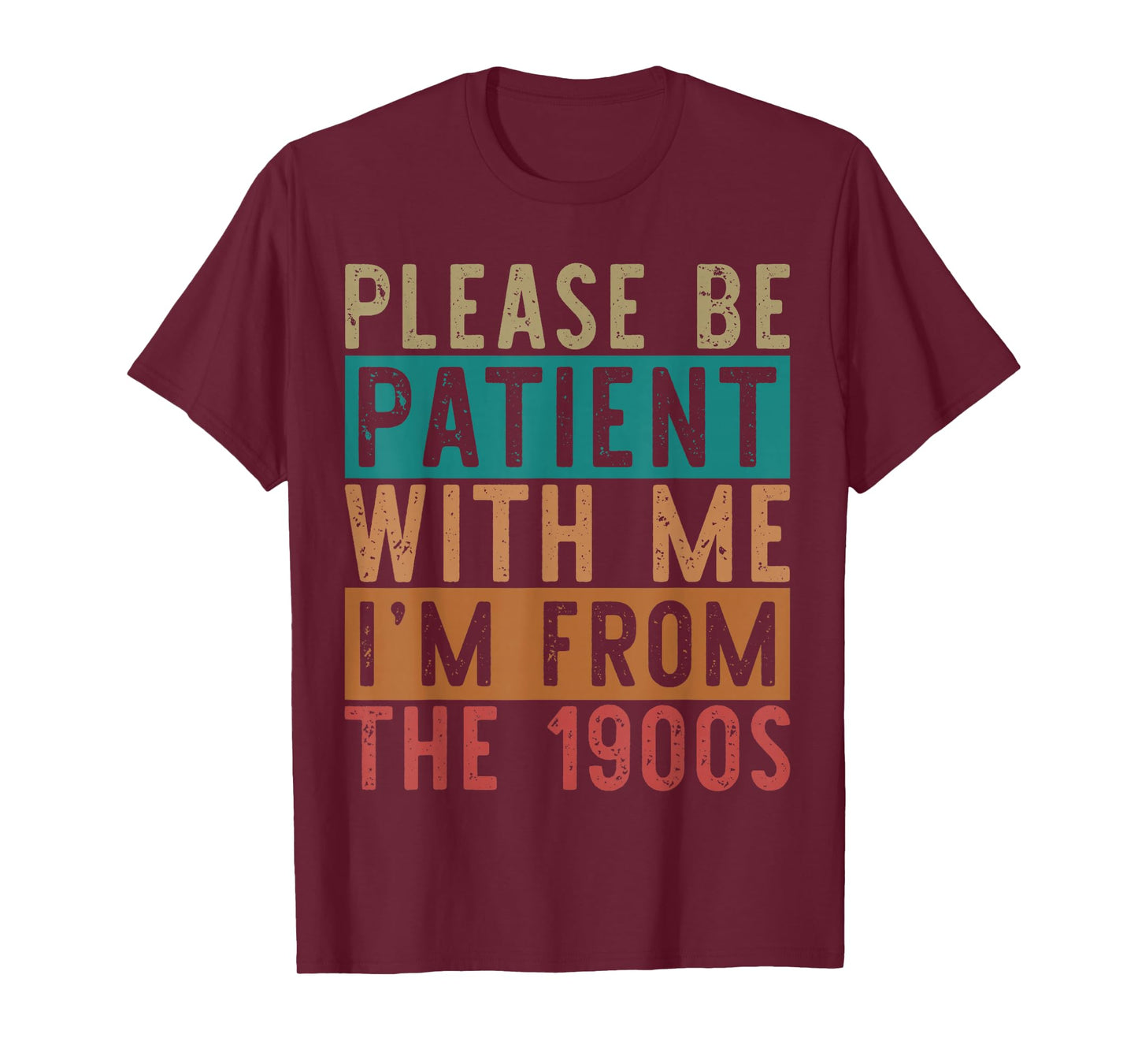 Please Be Patient with Me I'm from The 1900s Mens & Womens T-Shirt
