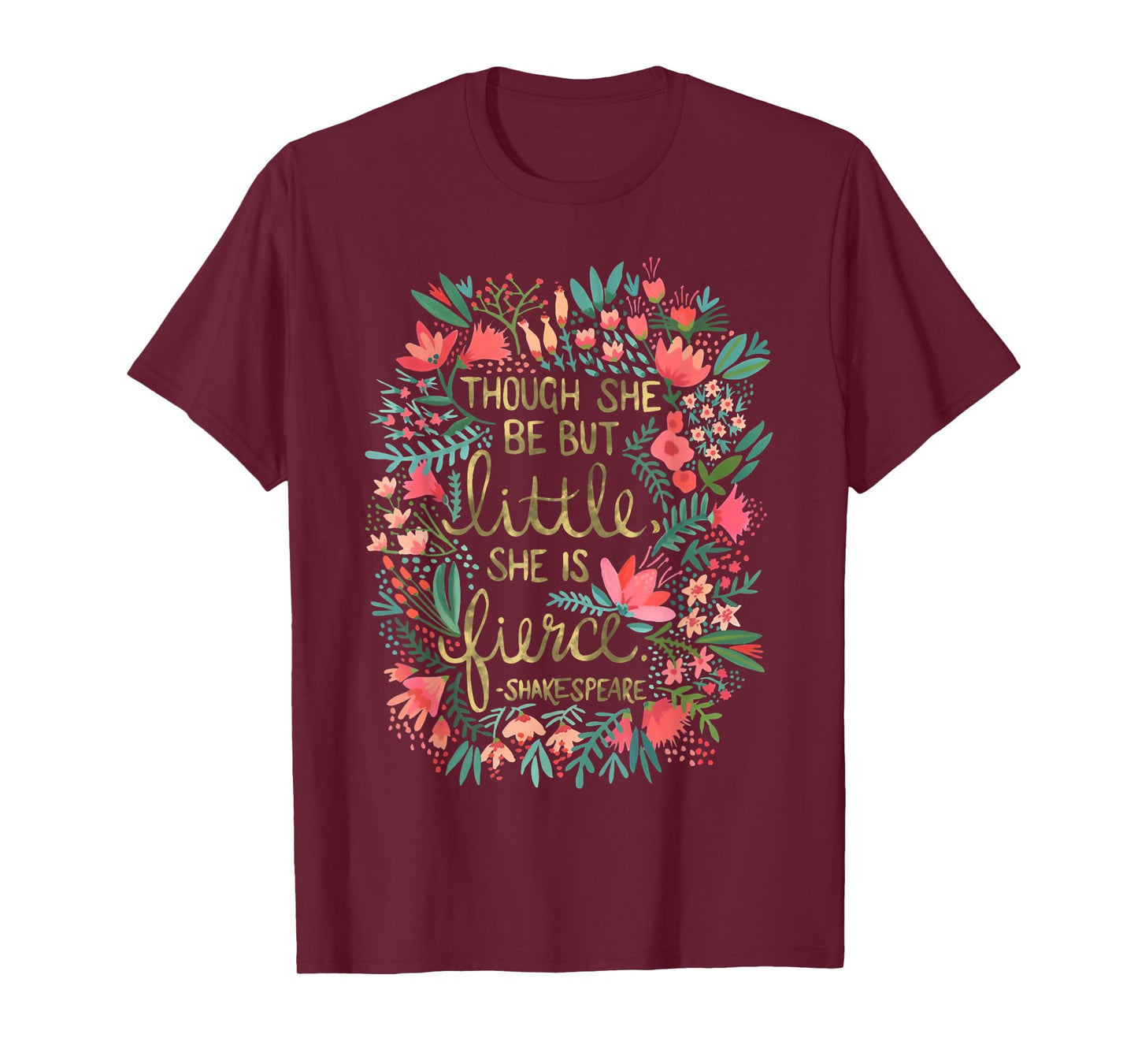 Though She Be But Little She Is Fierce T-Shirt
