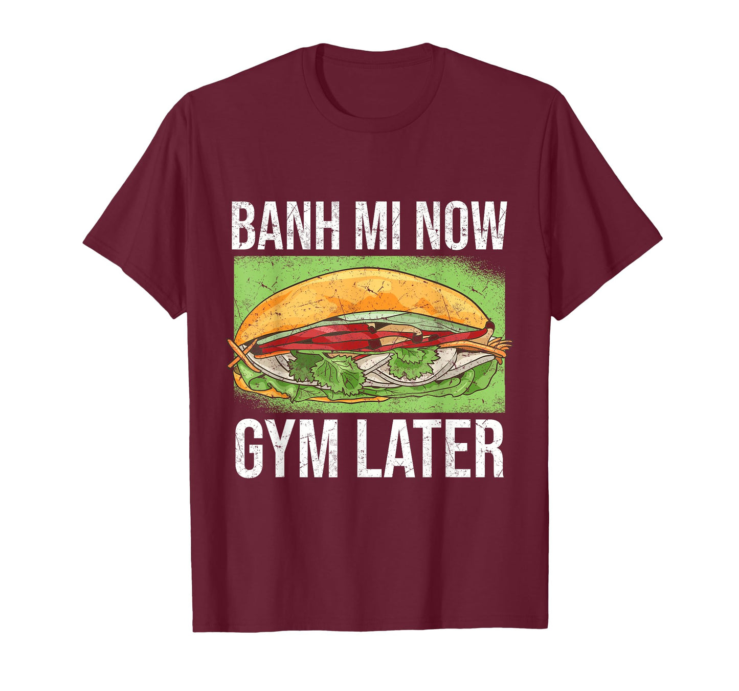 Banh Mi Now Gym Later | Vietnamese Sandwich T-Shirt