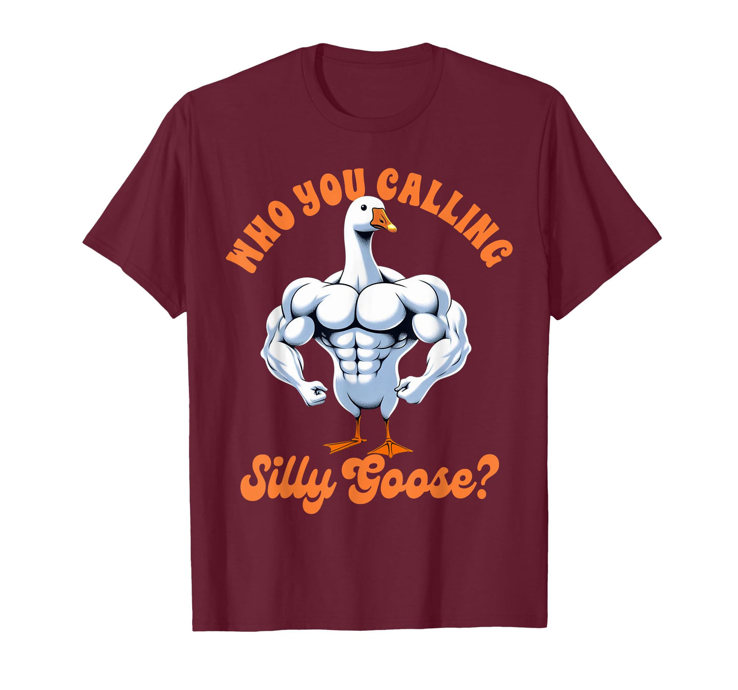 Funny Humor Weightlifting Lover Exercise Fitness Workout Gym Pump Cover Who You Calling Silly Goose T-Shirt