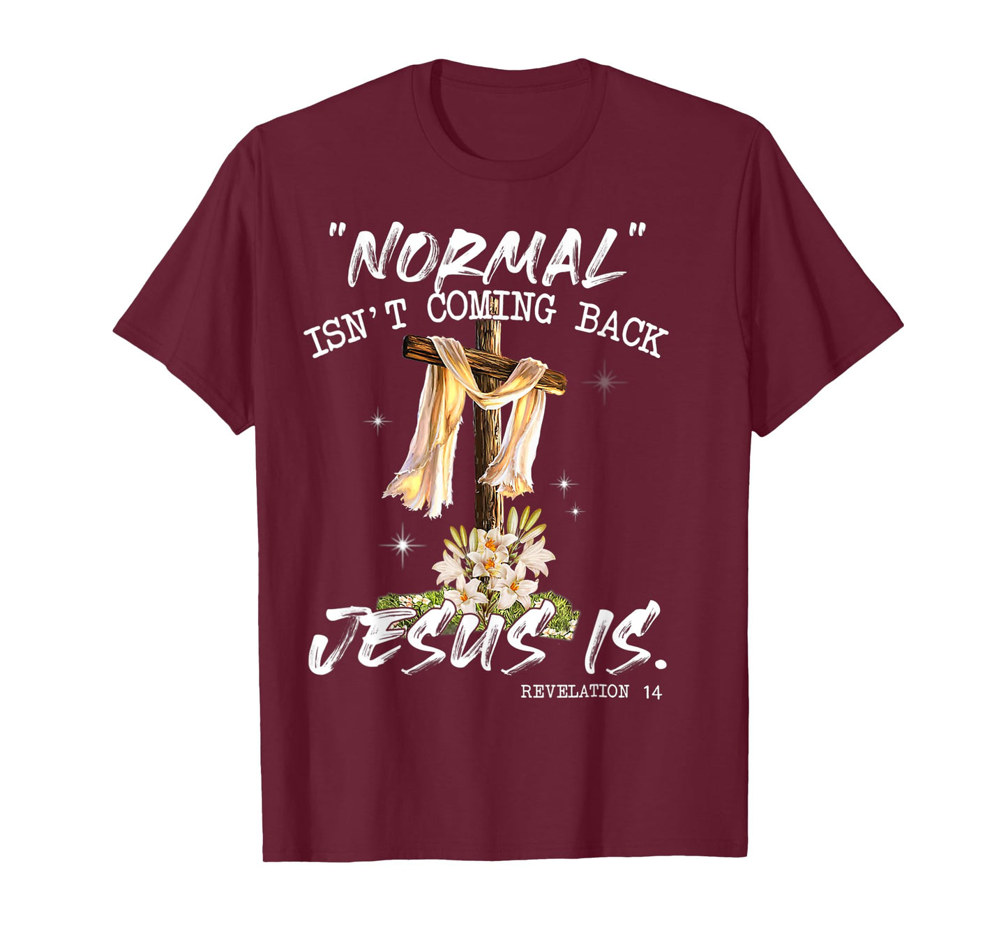 Normal Isn't Coming Back Jesus Is Shirt T Shirt T-Shirt