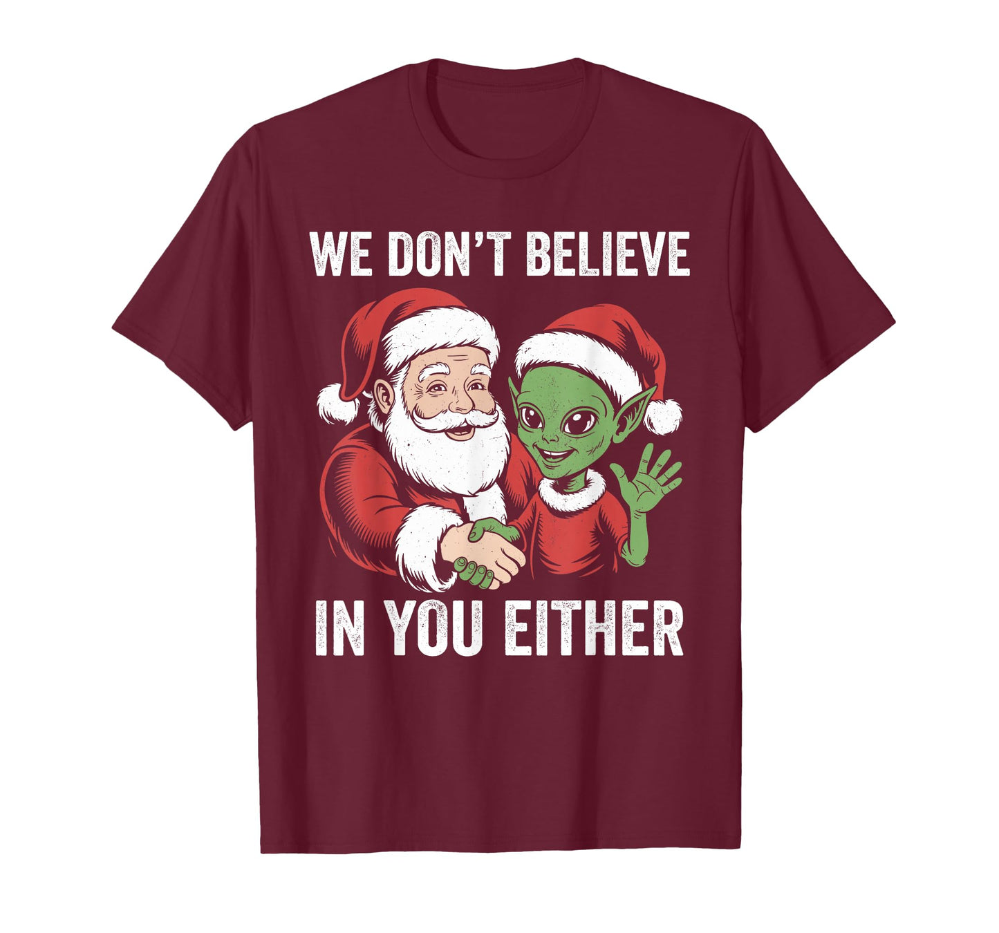 We Don't Believe in You Either Santa Alien Christmas Funny T-Shirt