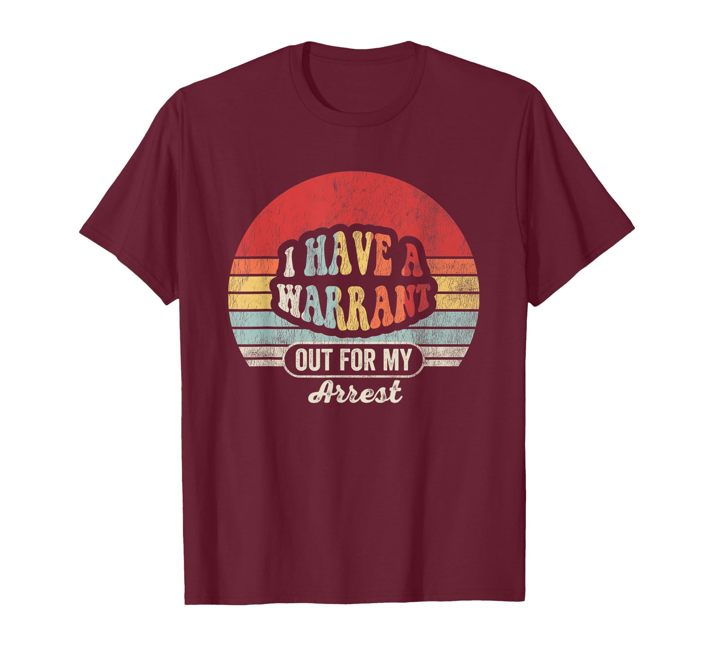 I Have A Warrant Out For My Arrest Funny T-Shirt