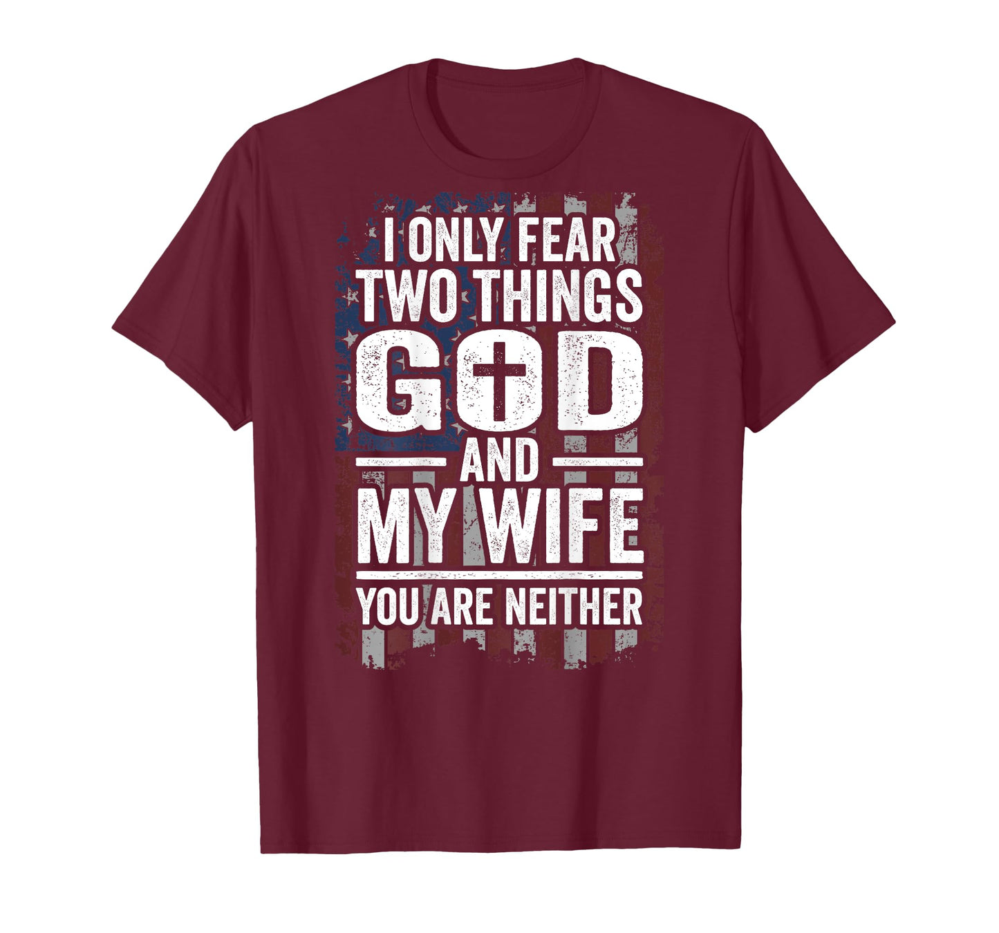 I Only Fear Two Things God and My Wife Dad Husband (ON BACK) T-Shirt