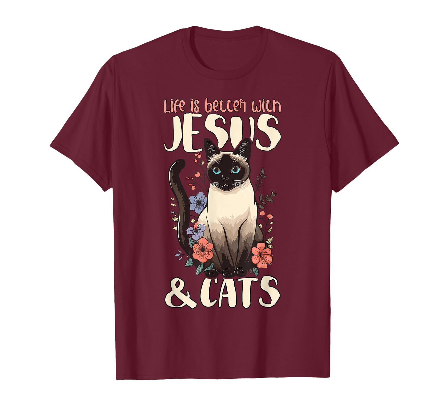 Life Is Better With Siamese Cats & Jesus T-Shirt